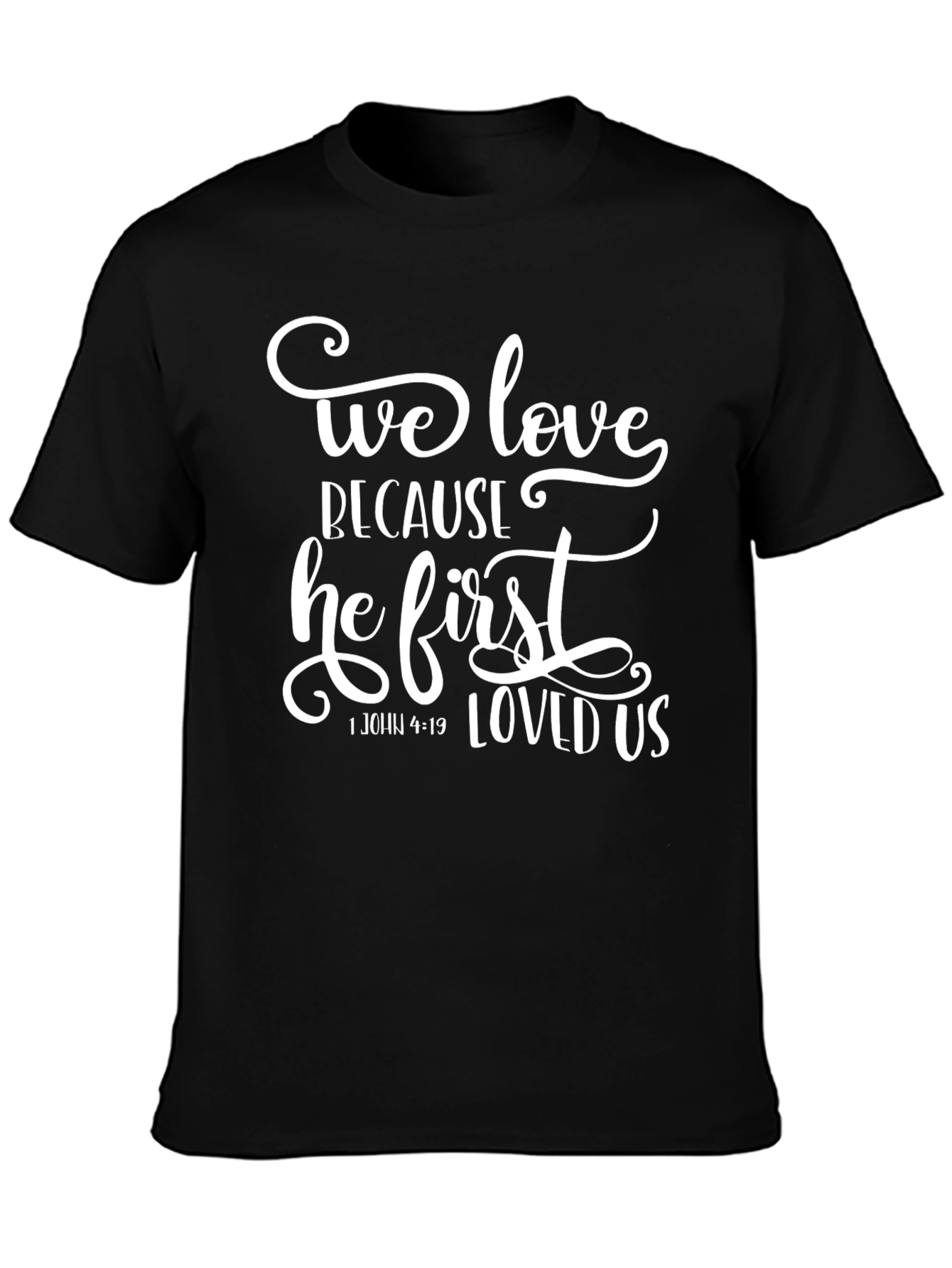 We Love Because He First Loved Us T-Shirt