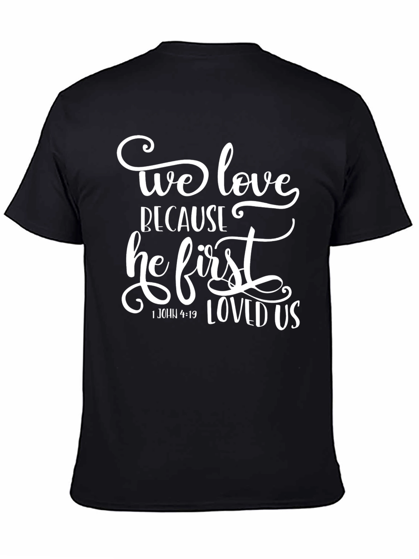 We Love Because He First Loved Us T-Shirt