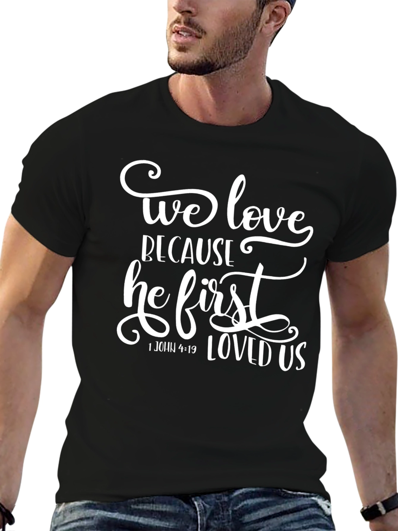 We Love Because He First Loved Us T-Shirt