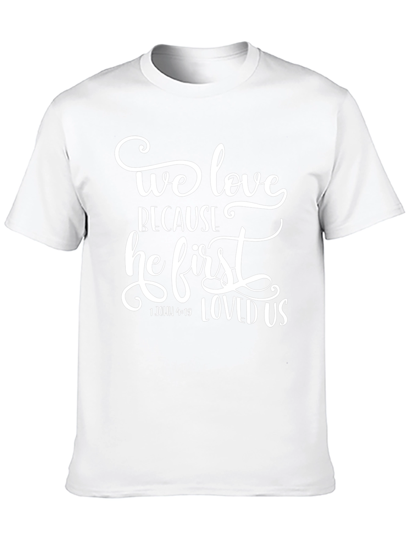 We Love Because He First Loved Us T-Shirt