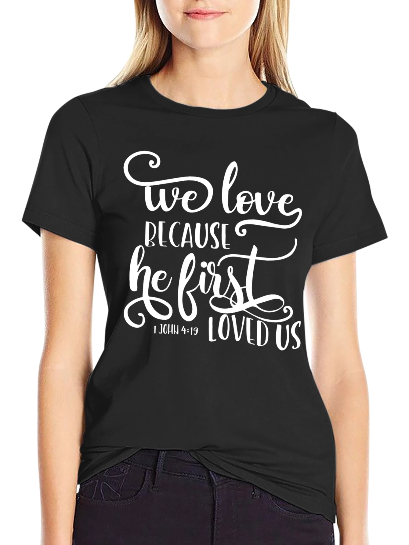 We Love Because He First Loved Us T-Shirt