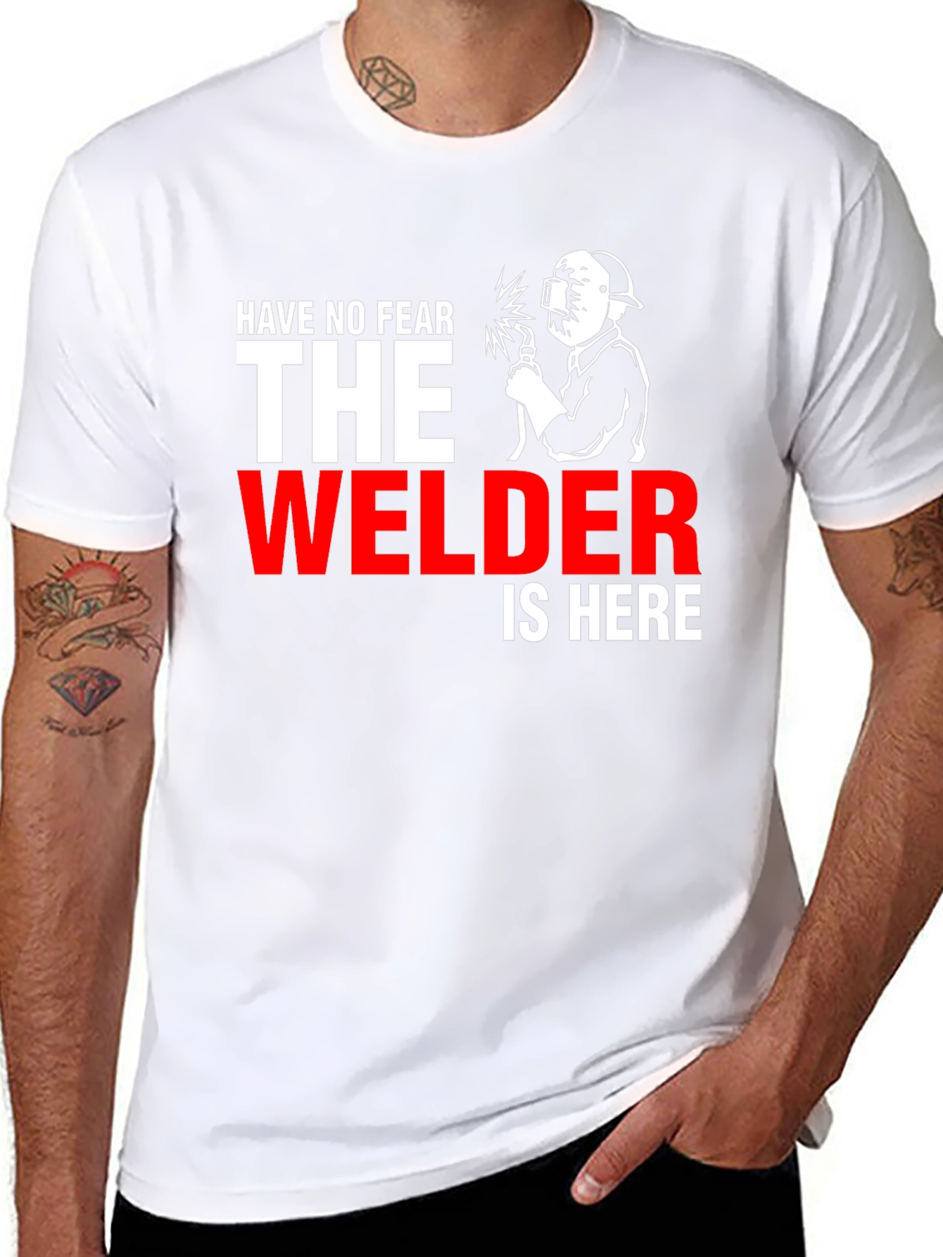 Welder T-Shirt: Have No Fear The Welder Is Here!