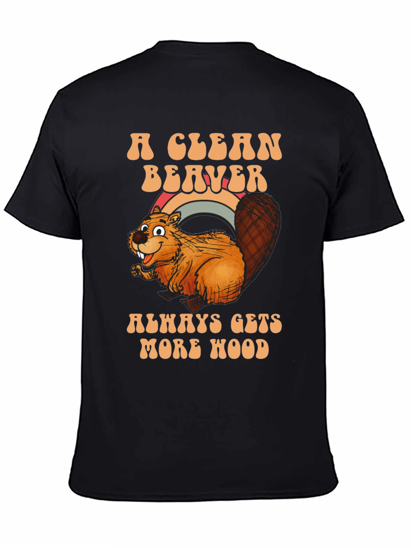 A Clean Beaver Gets More Wood T-Shirt