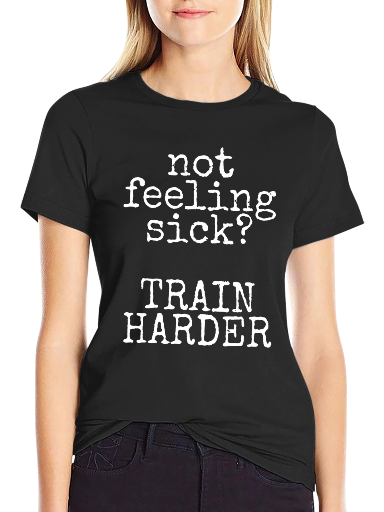 Not Feeling Sick? Train Harder Black T-Shirt