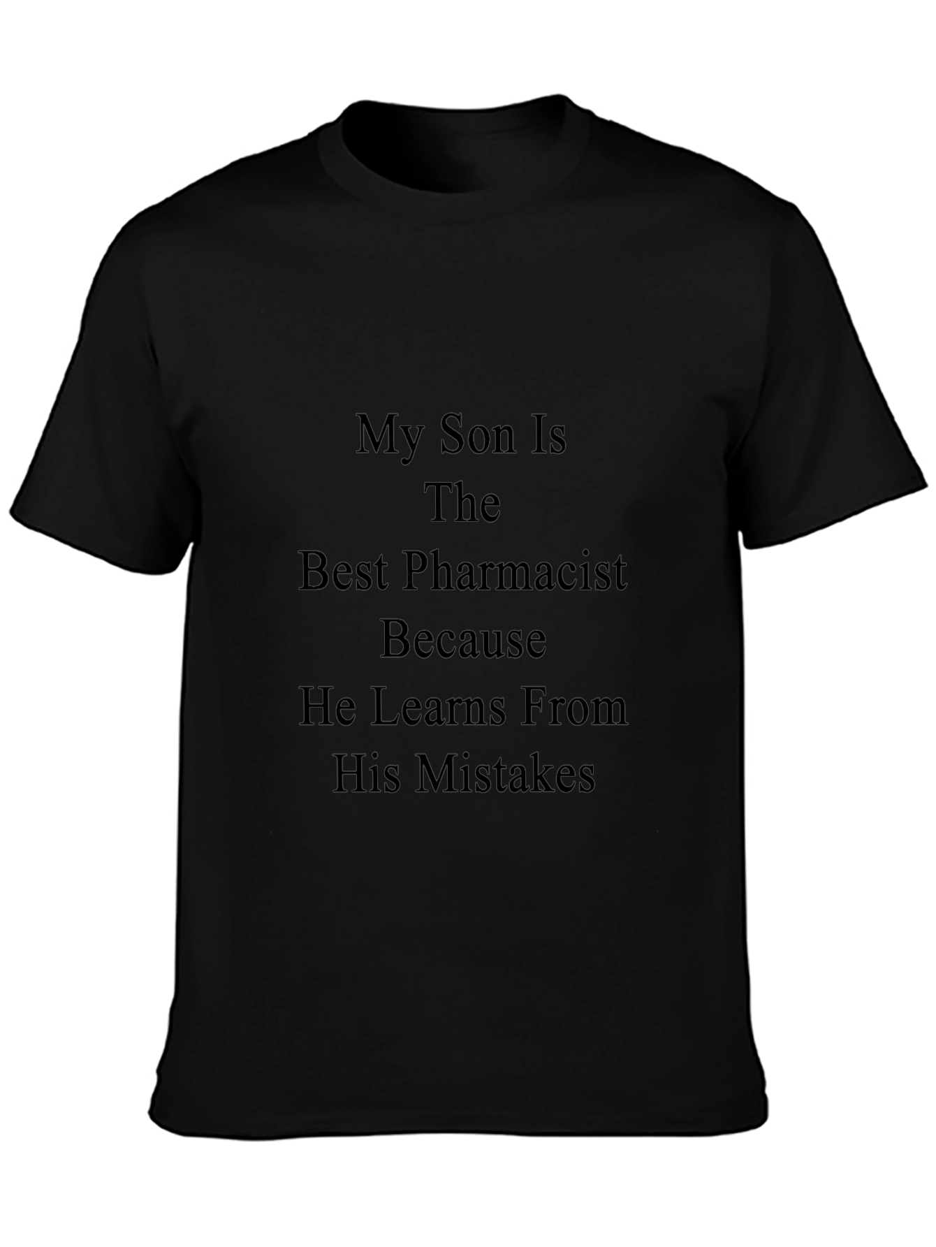 My Son the Best Pharmacist Black T-Shirt