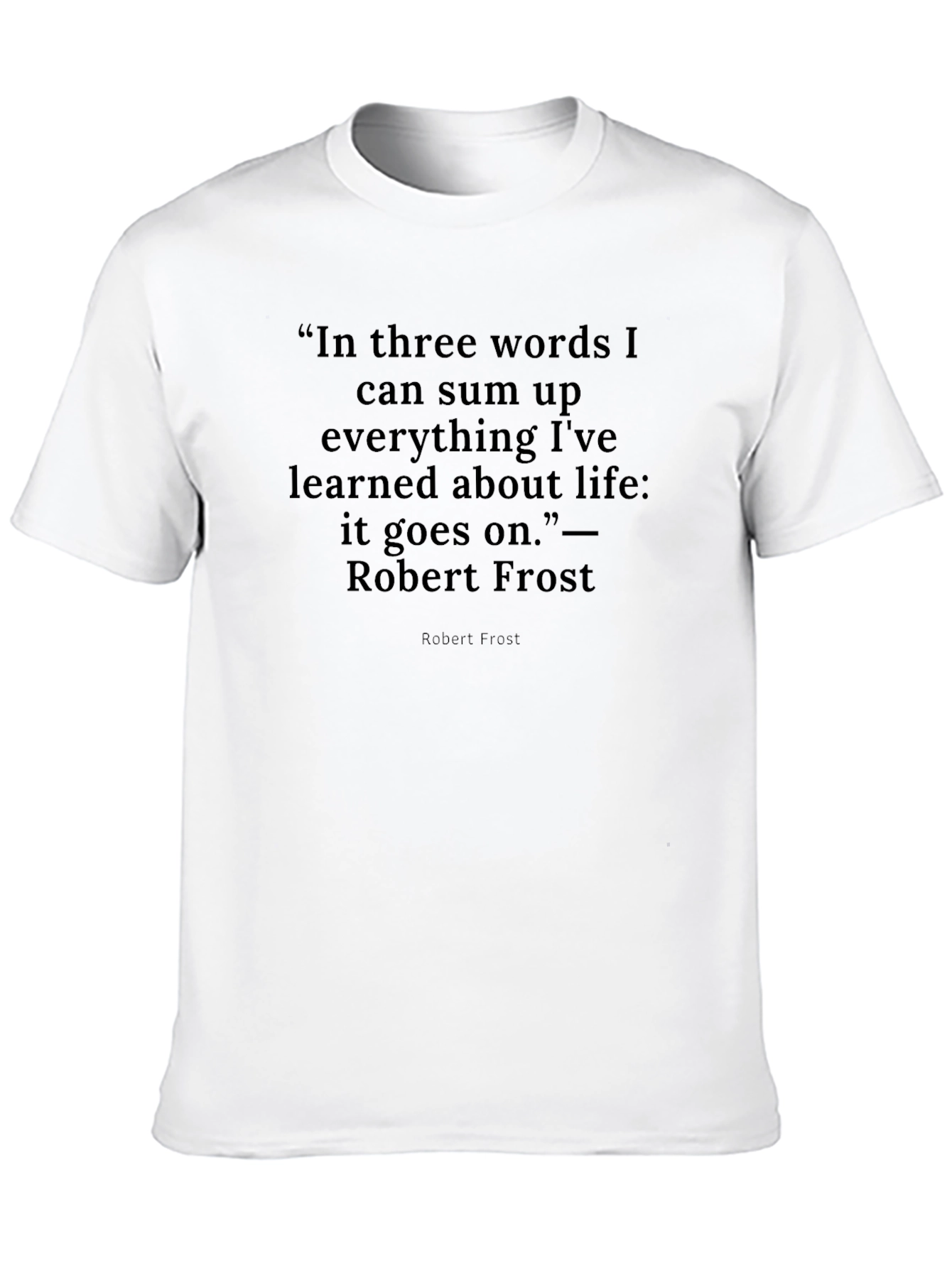 Robert Frost Quote T-Shirt -  It Goes On