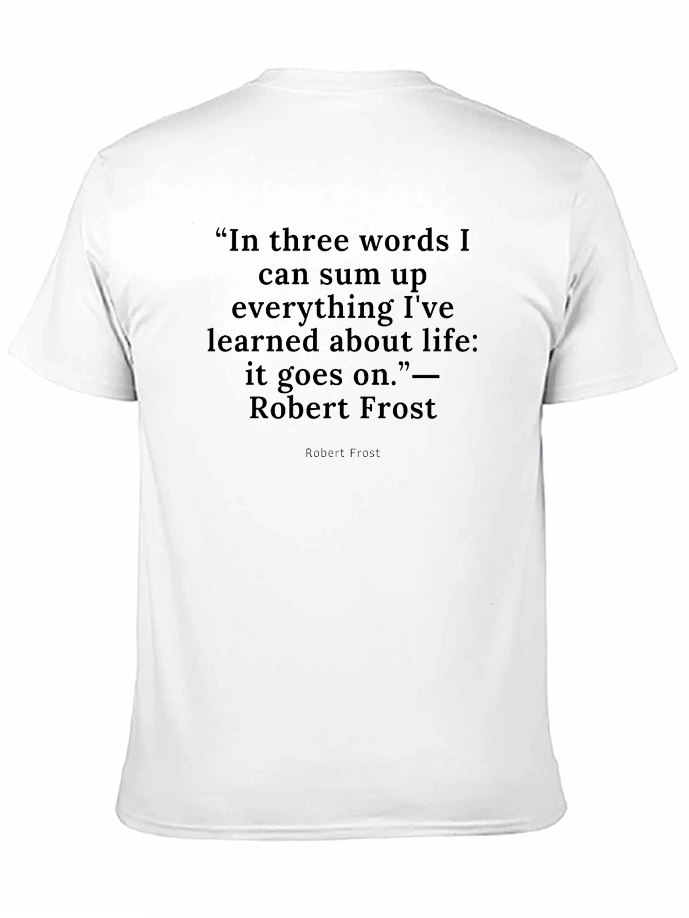 Robert Frost Quote T-Shirt -  It Goes On