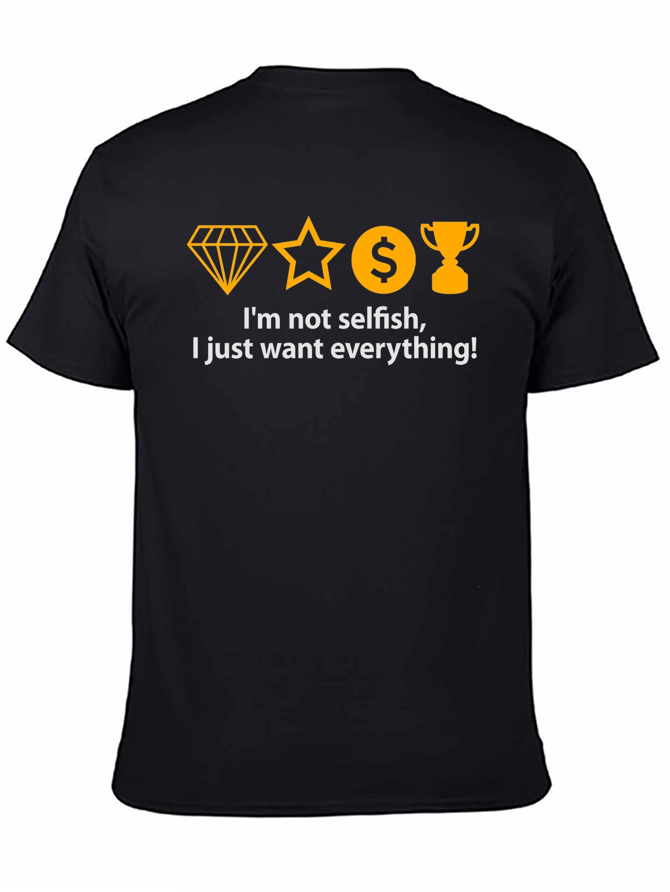I Want Everything T-Shirt - Black