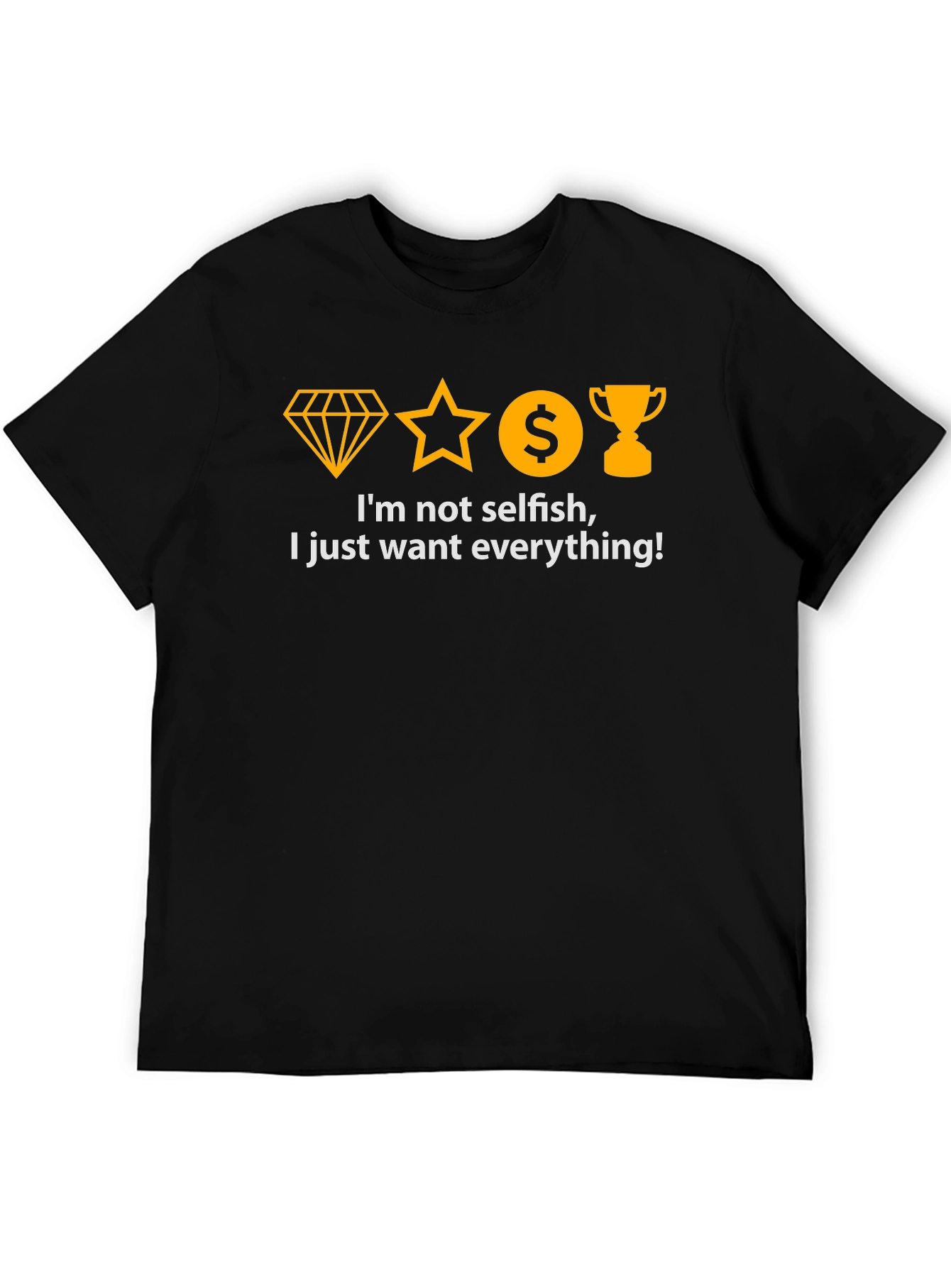 I Want Everything T-Shirt - Black