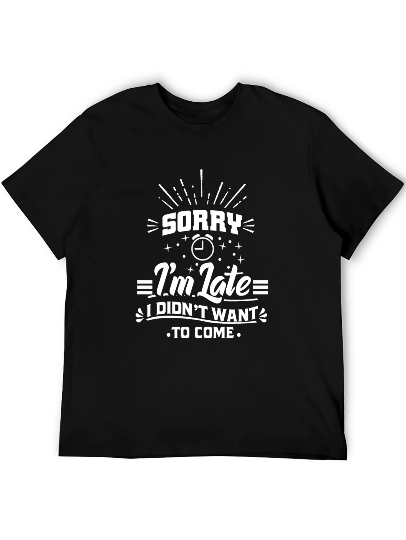 Sorry Im Late Funny Graphic T-Shirt