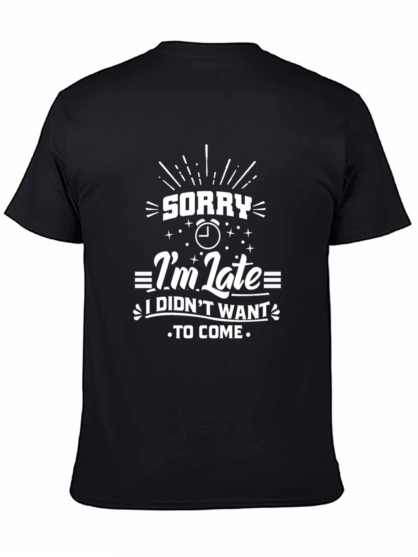 Sorry Im Late Funny Graphic T-Shirt