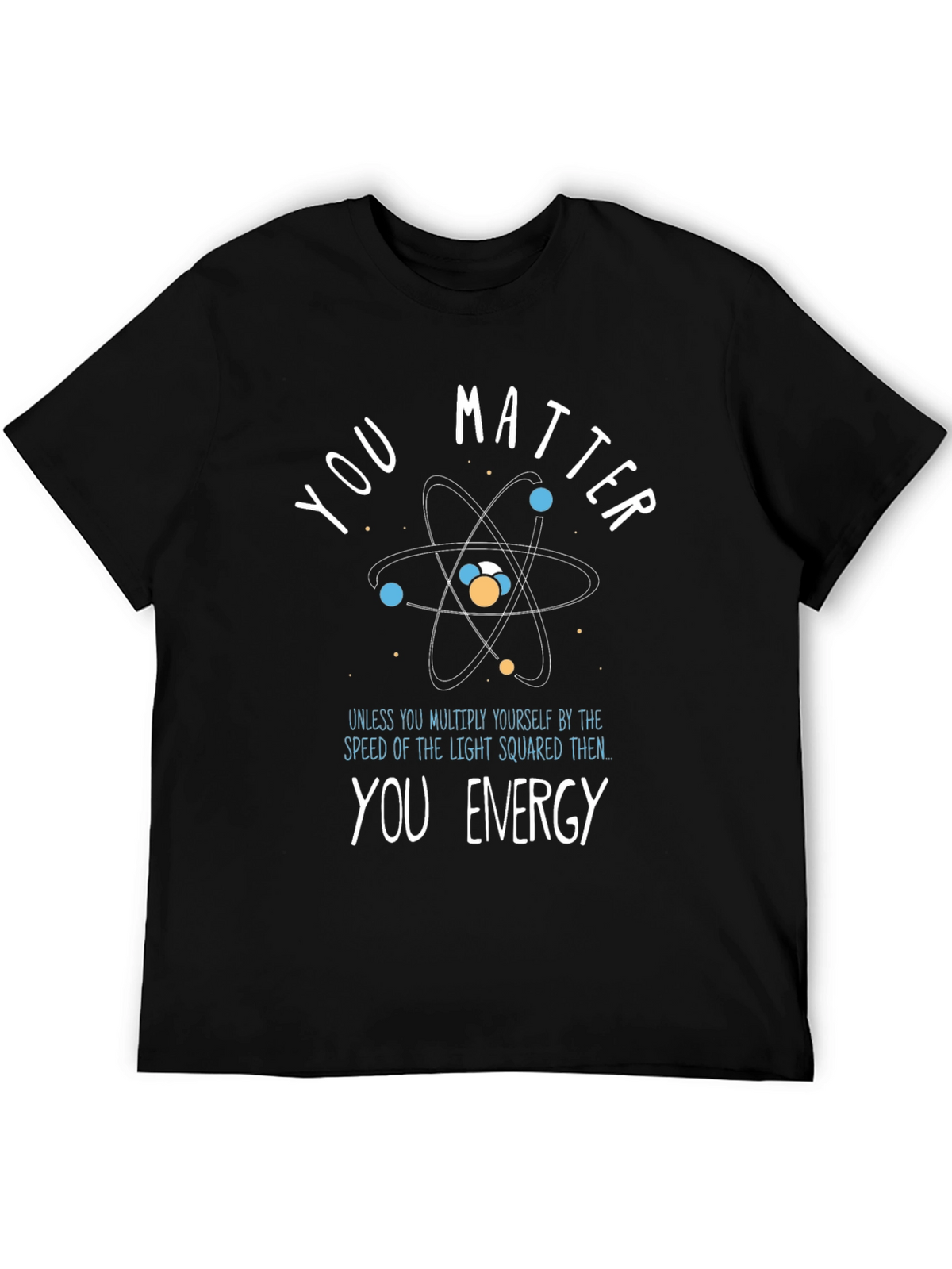 You Matter/Energy Science T-Shirt