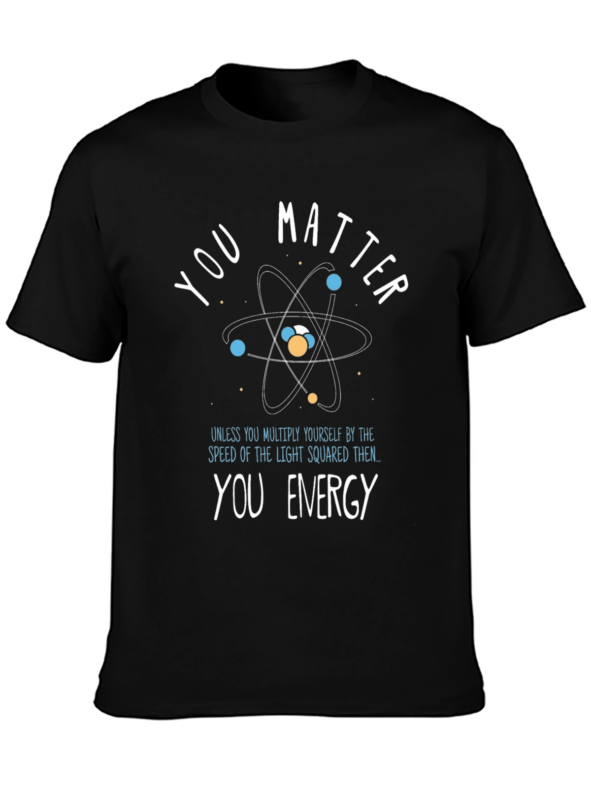 You Matter/Energy Science T-Shirt