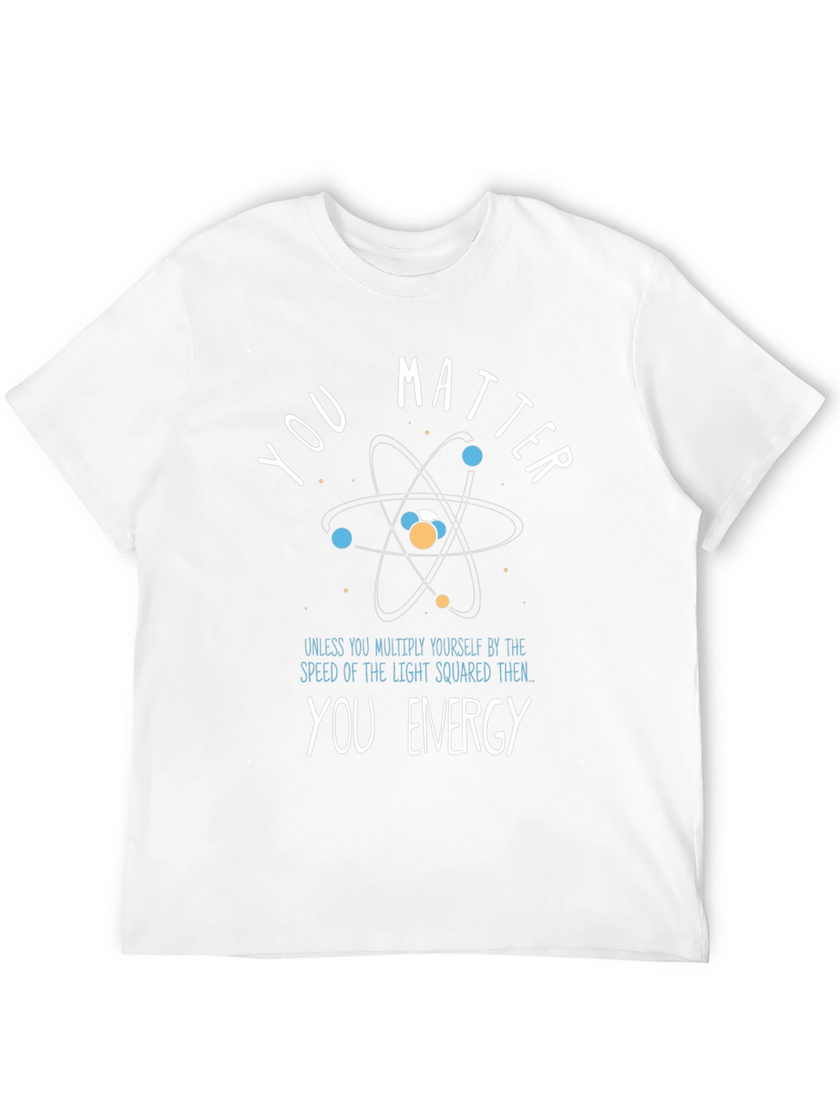 You Matter/Energy Science T-Shirt