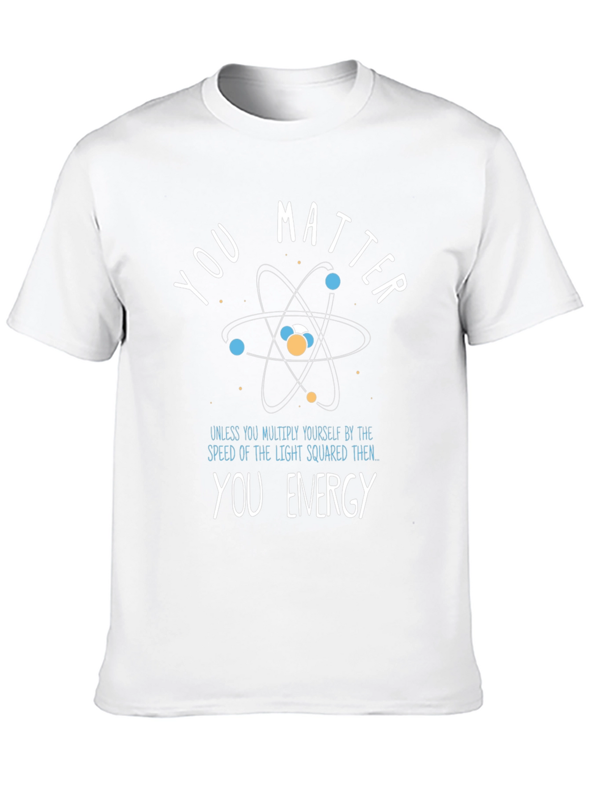 You Matter/Energy Science T-Shirt