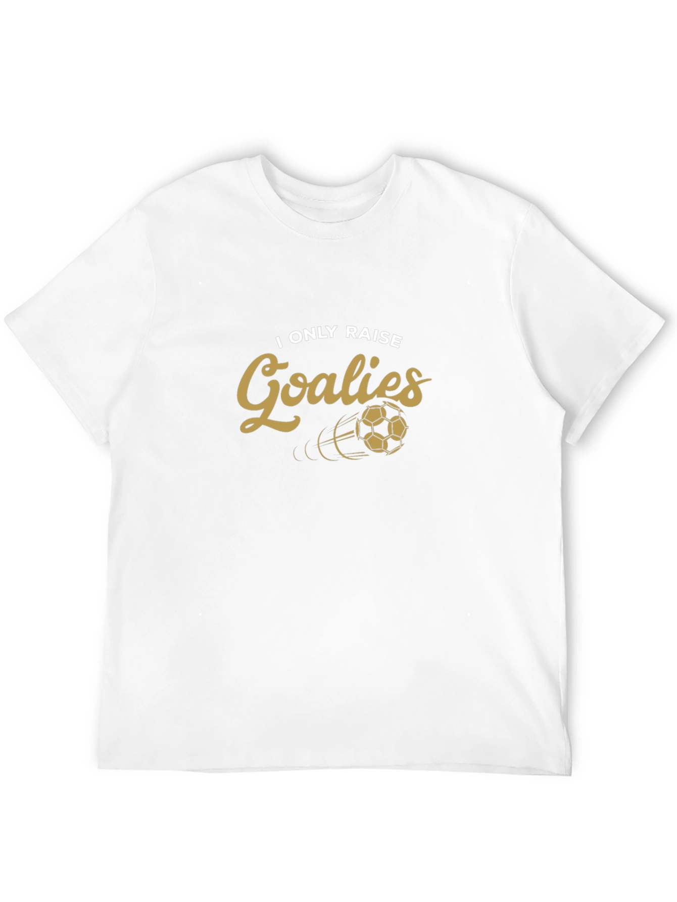 I Only Raise Goalies T-Shirt Soccer Goalie Tee