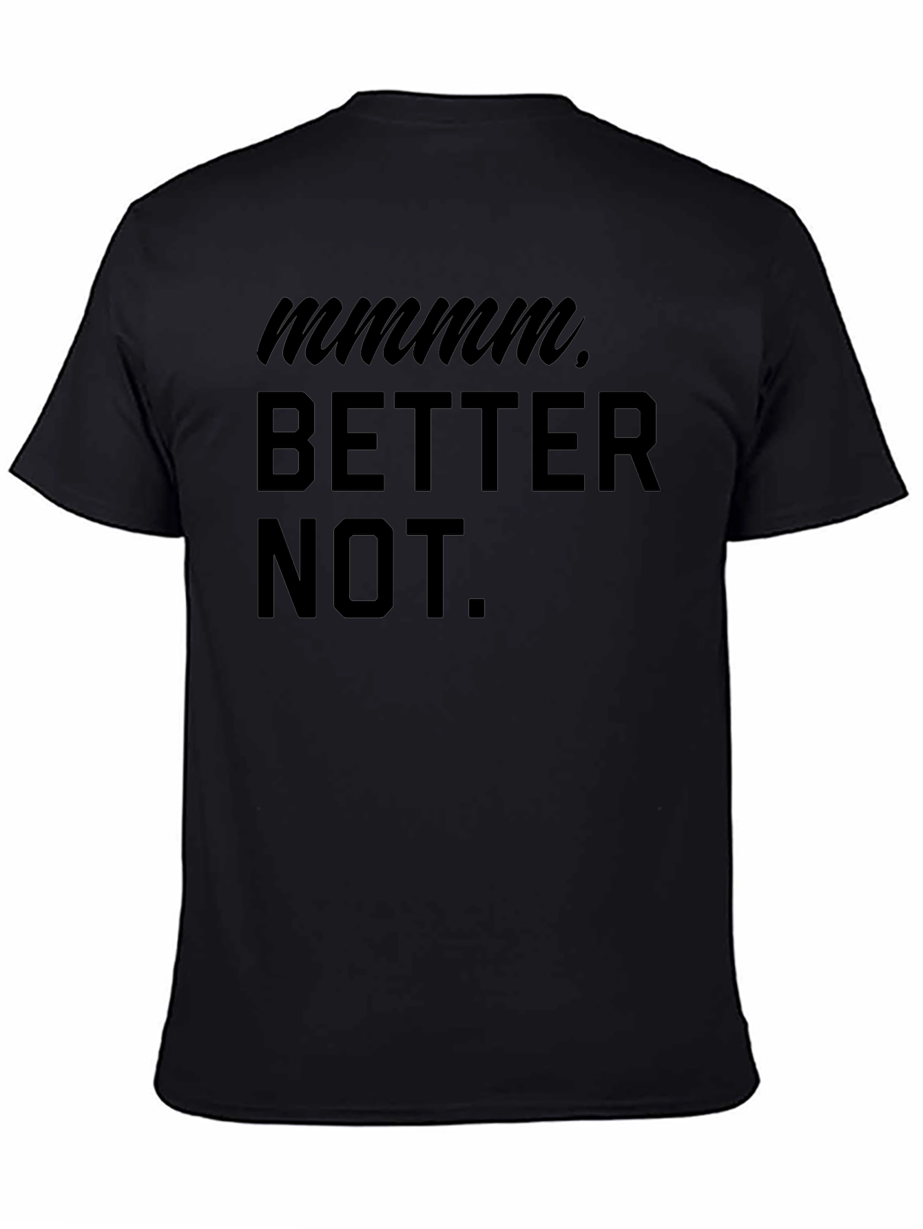 Mmmm Better Not Funny Graphic T-Shirt