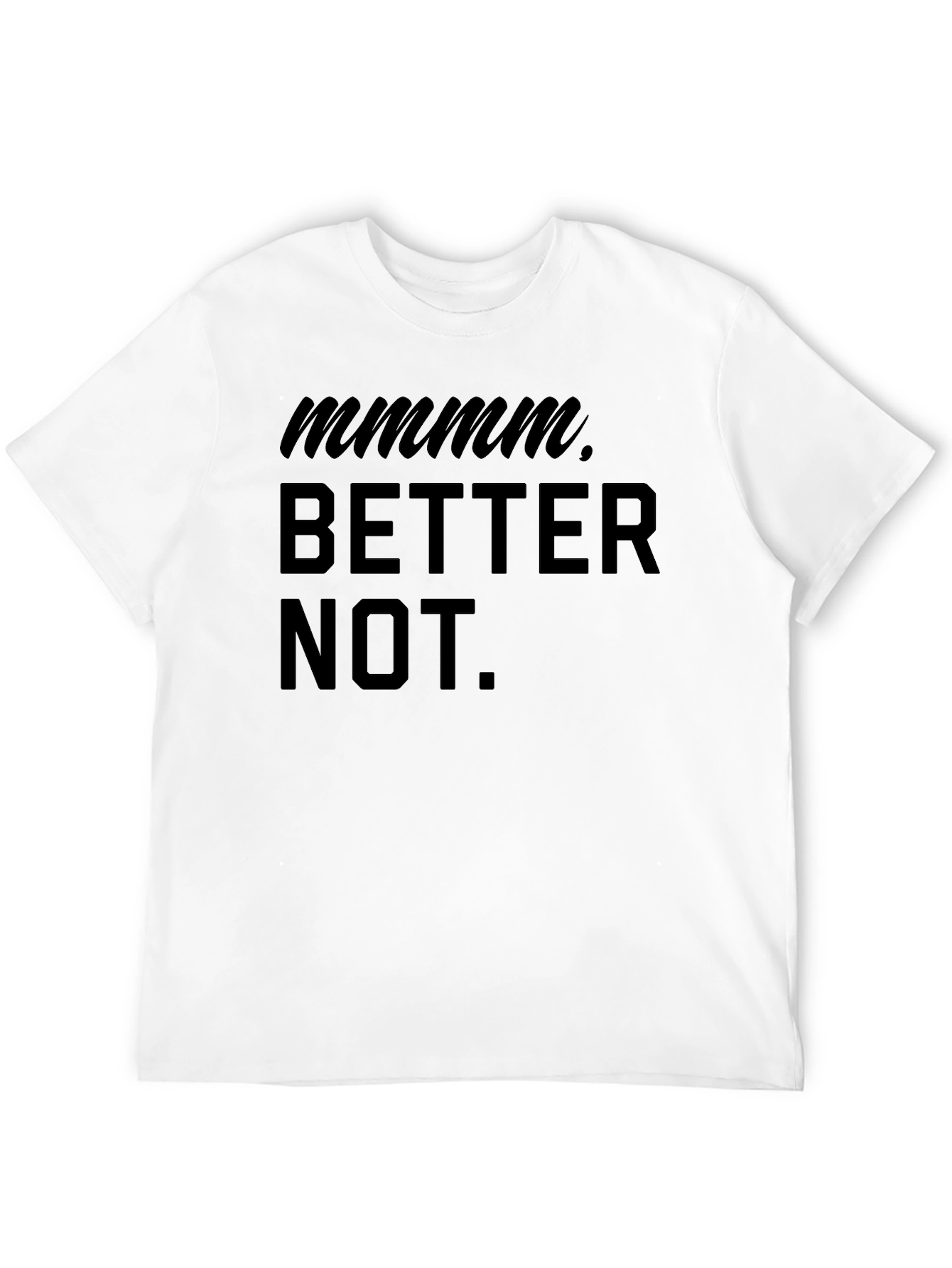 Mmmm Better Not Funny Graphic T-Shirt