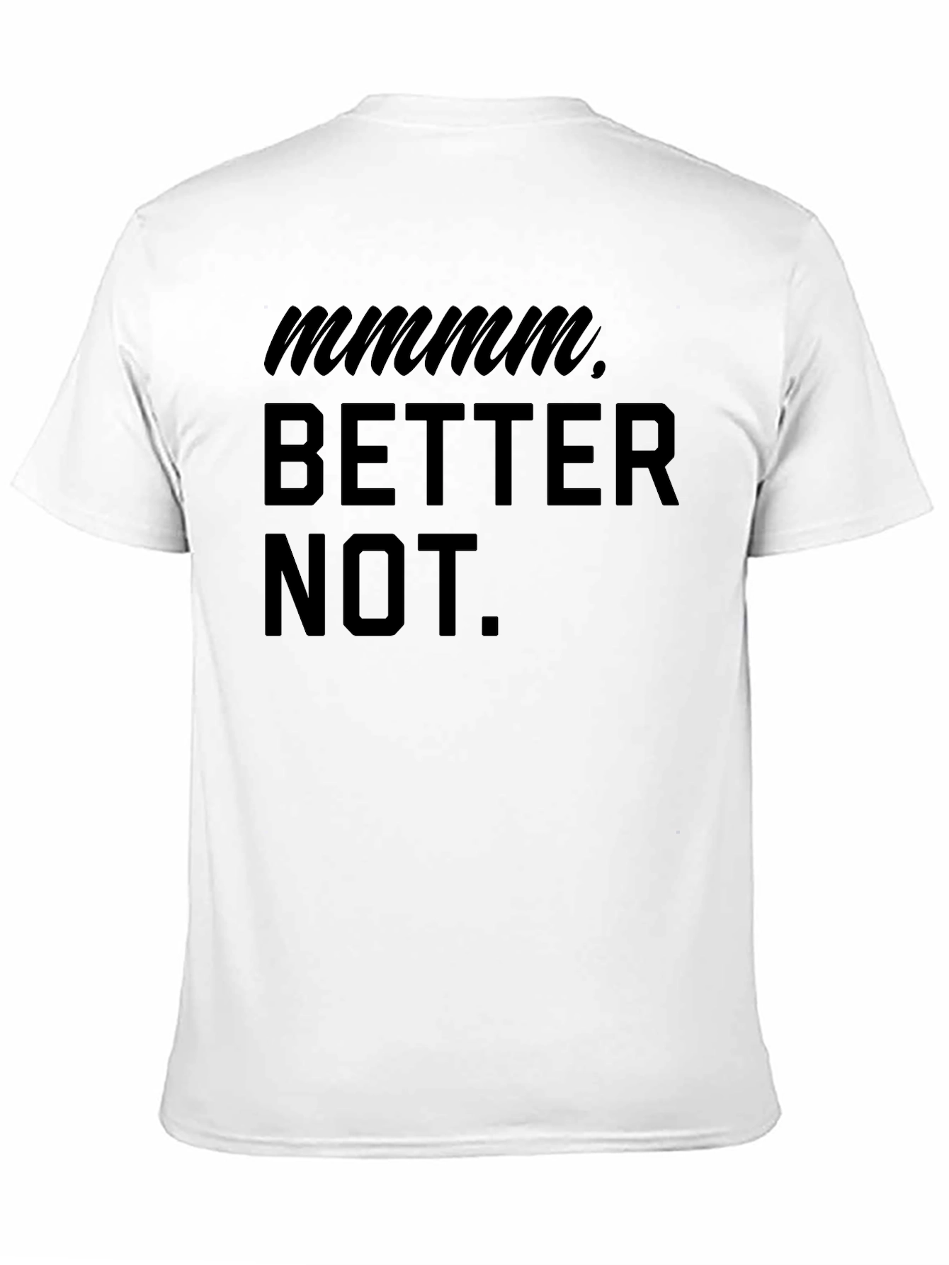 Mmmm Better Not Funny Graphic T-Shirt