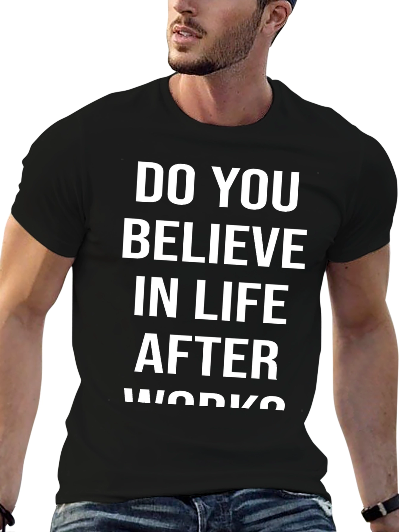 Do You Believe In Life After Works? T-Shirt