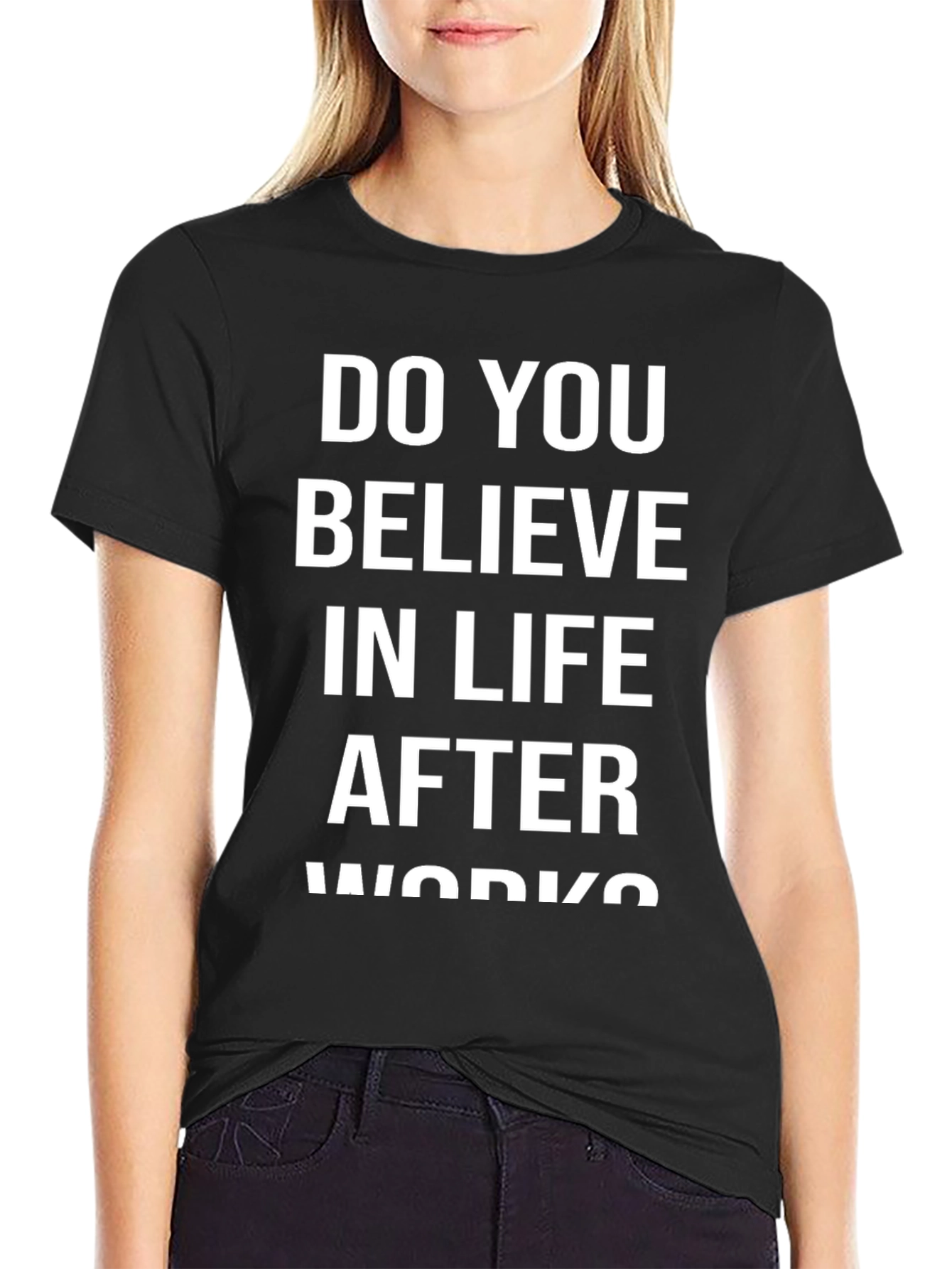 Do You Believe In Life After Works? T-Shirt