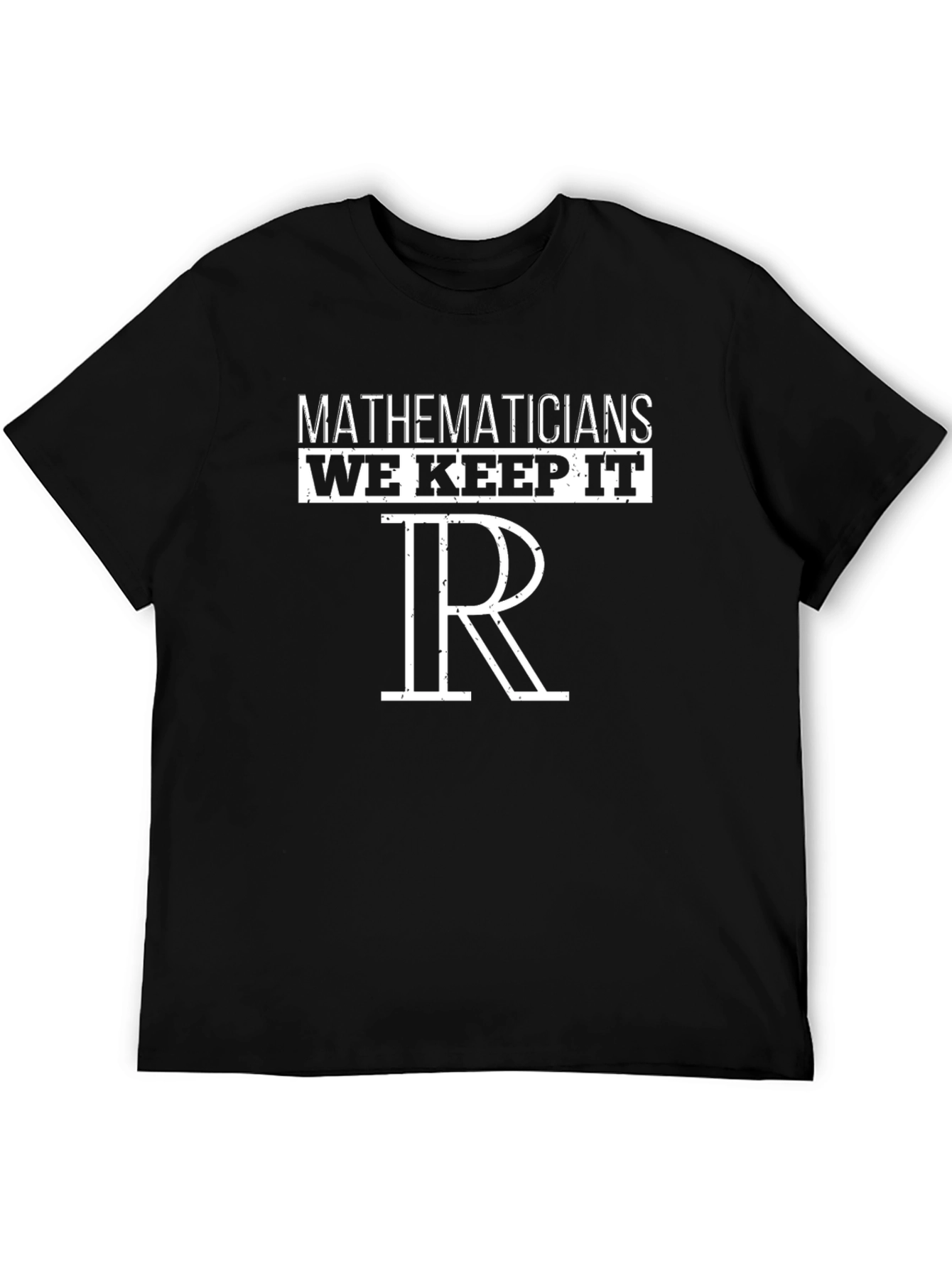 Mathematicians We Keep It Real Numbers T-Shirt