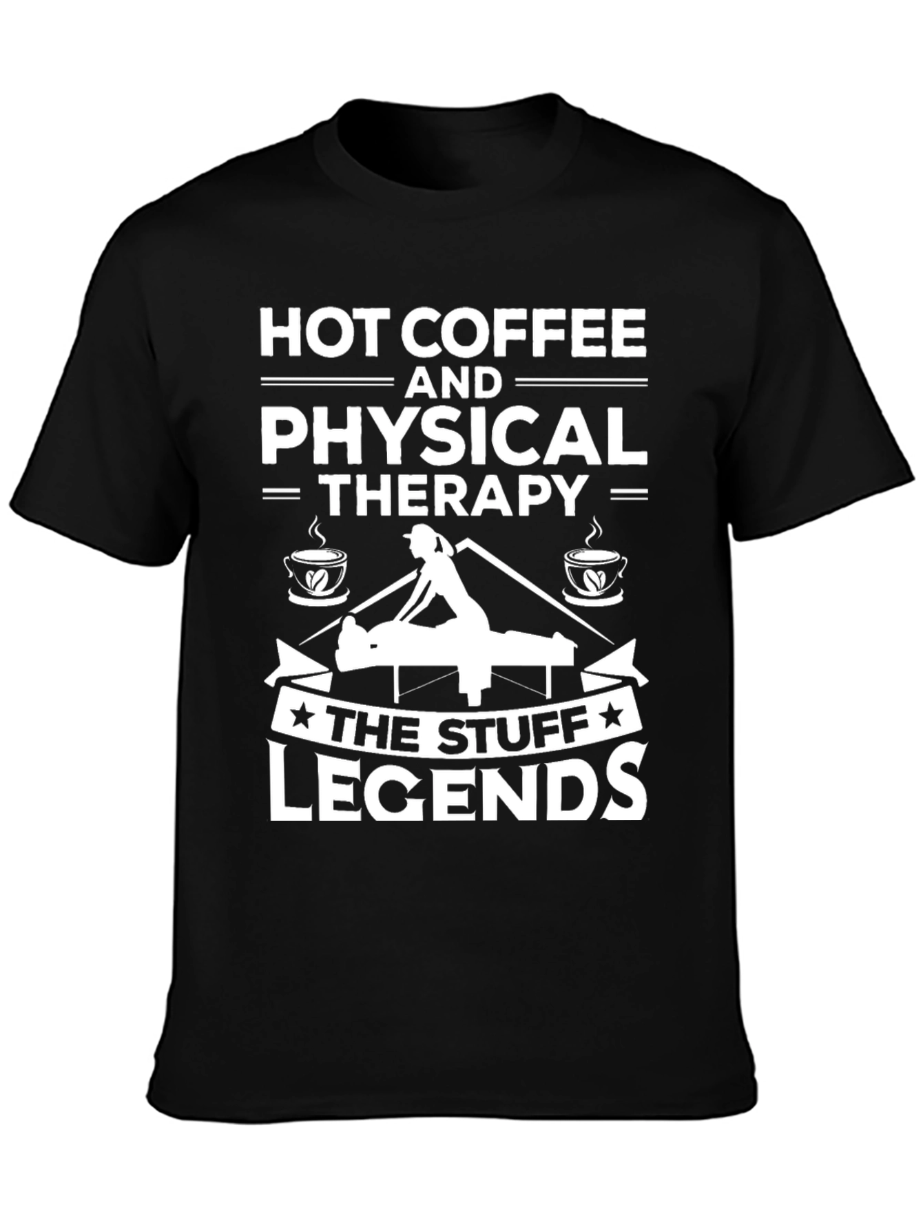 Hot Coffee & Physical Therapy T-Shirt - Legend Stuff