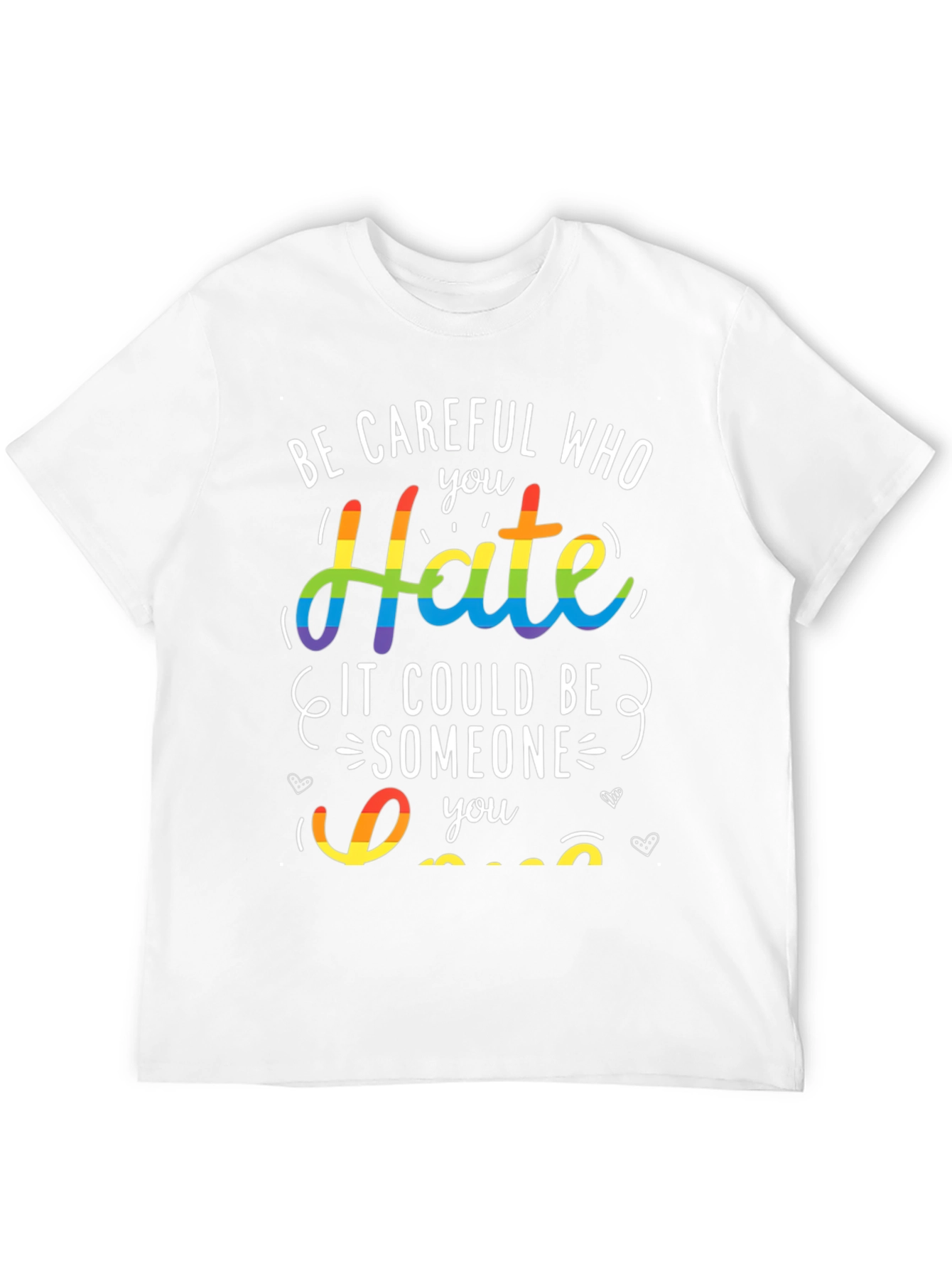 LGBT Pride T-Shirt - Be Careful Who You Hate
