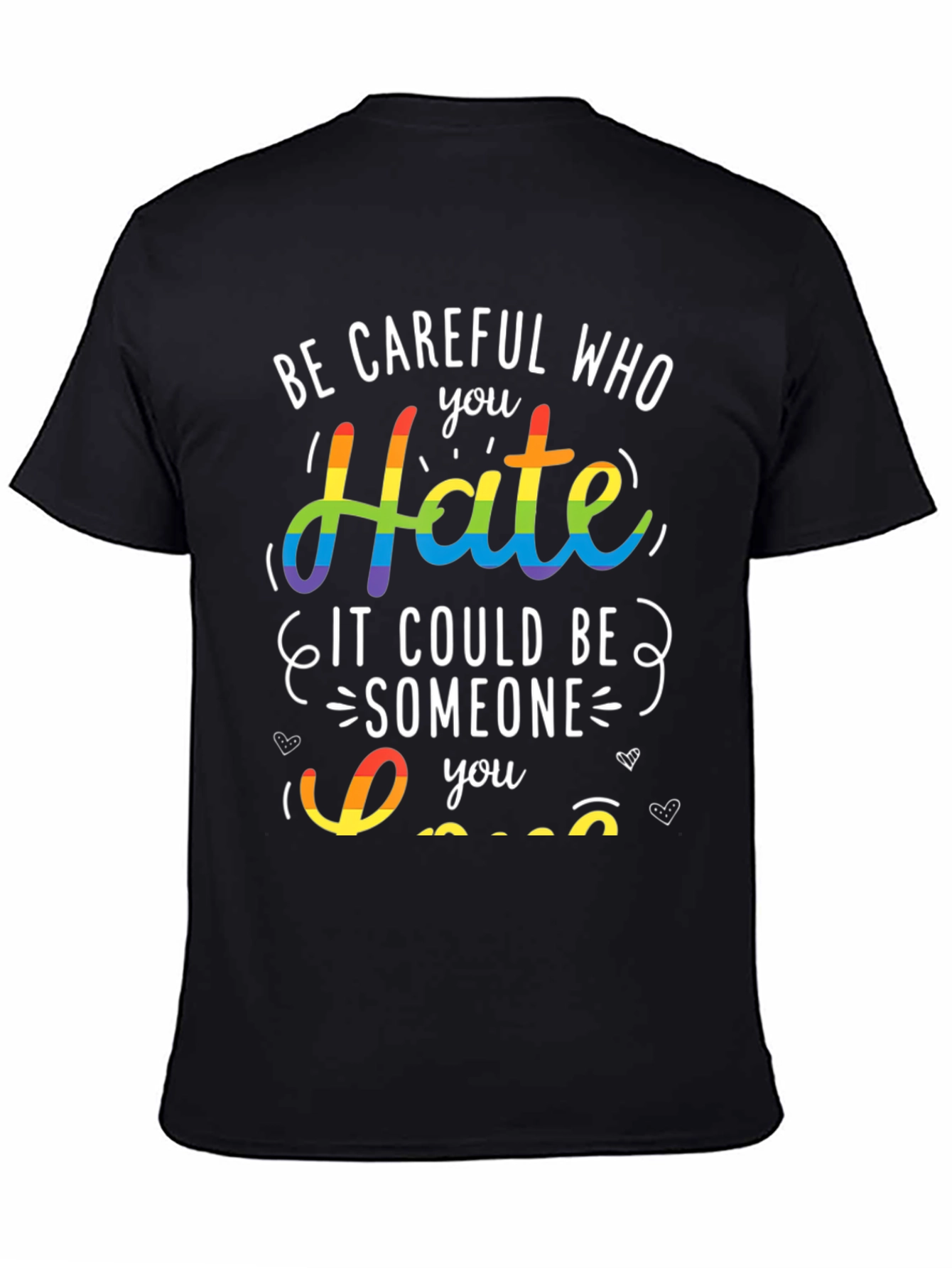 LGBT Pride T-Shirt - Be Careful Who You Hate