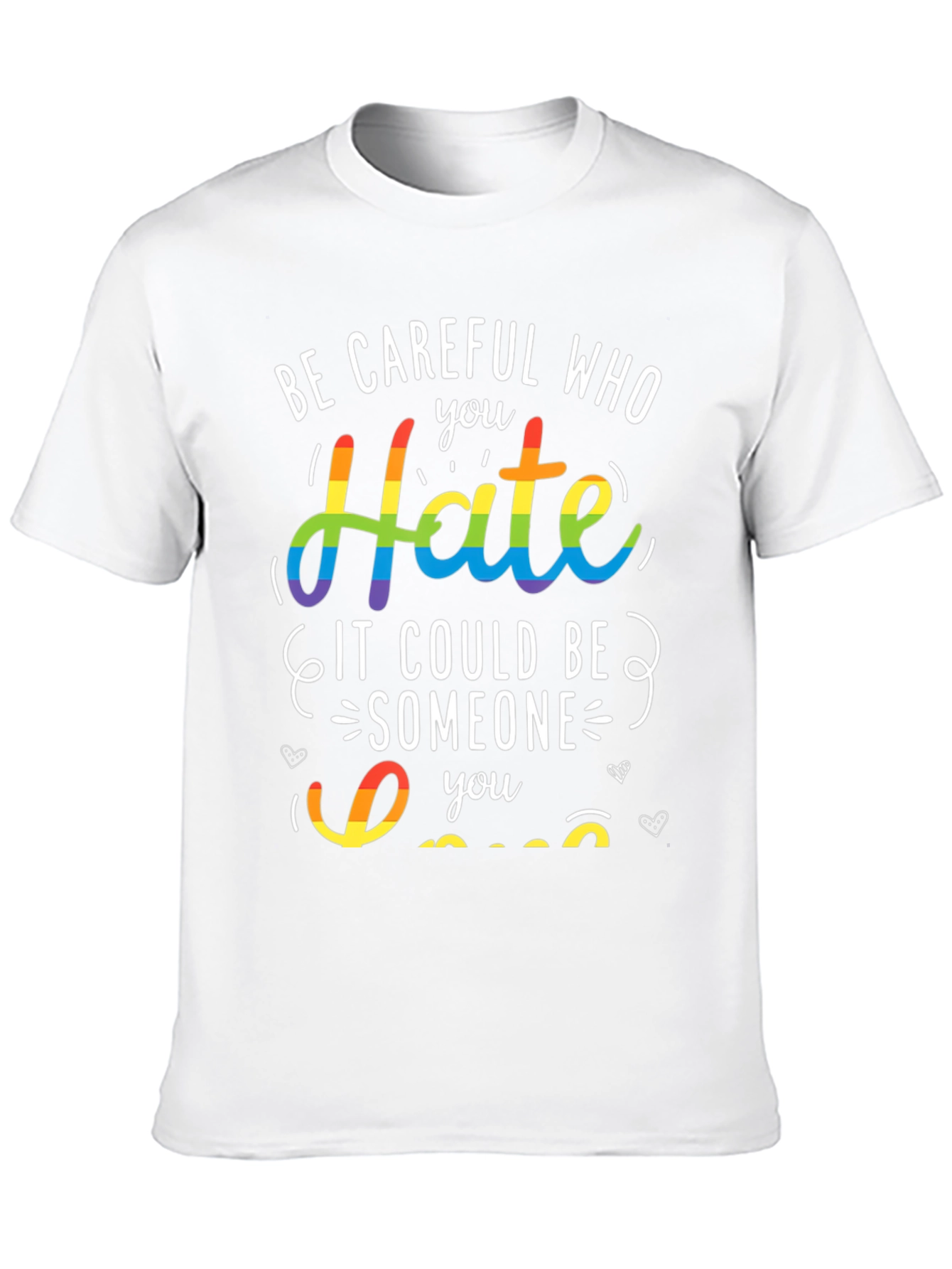 LGBT Pride T-Shirt - Be Careful Who You Hate