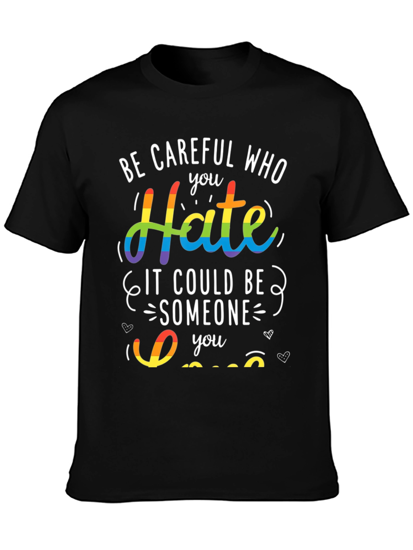 LGBT Pride T-Shirt - Be Careful Who You Hate
