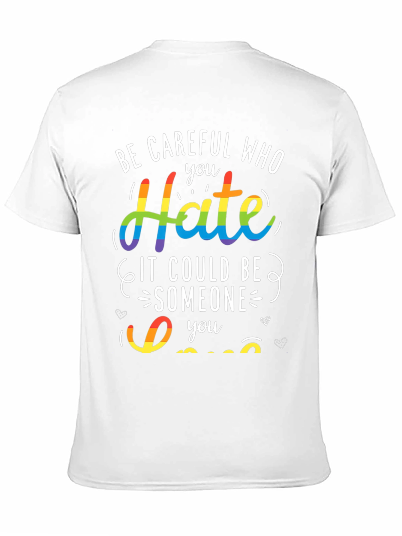 LGBT Pride T-Shirt - Be Careful Who You Hate