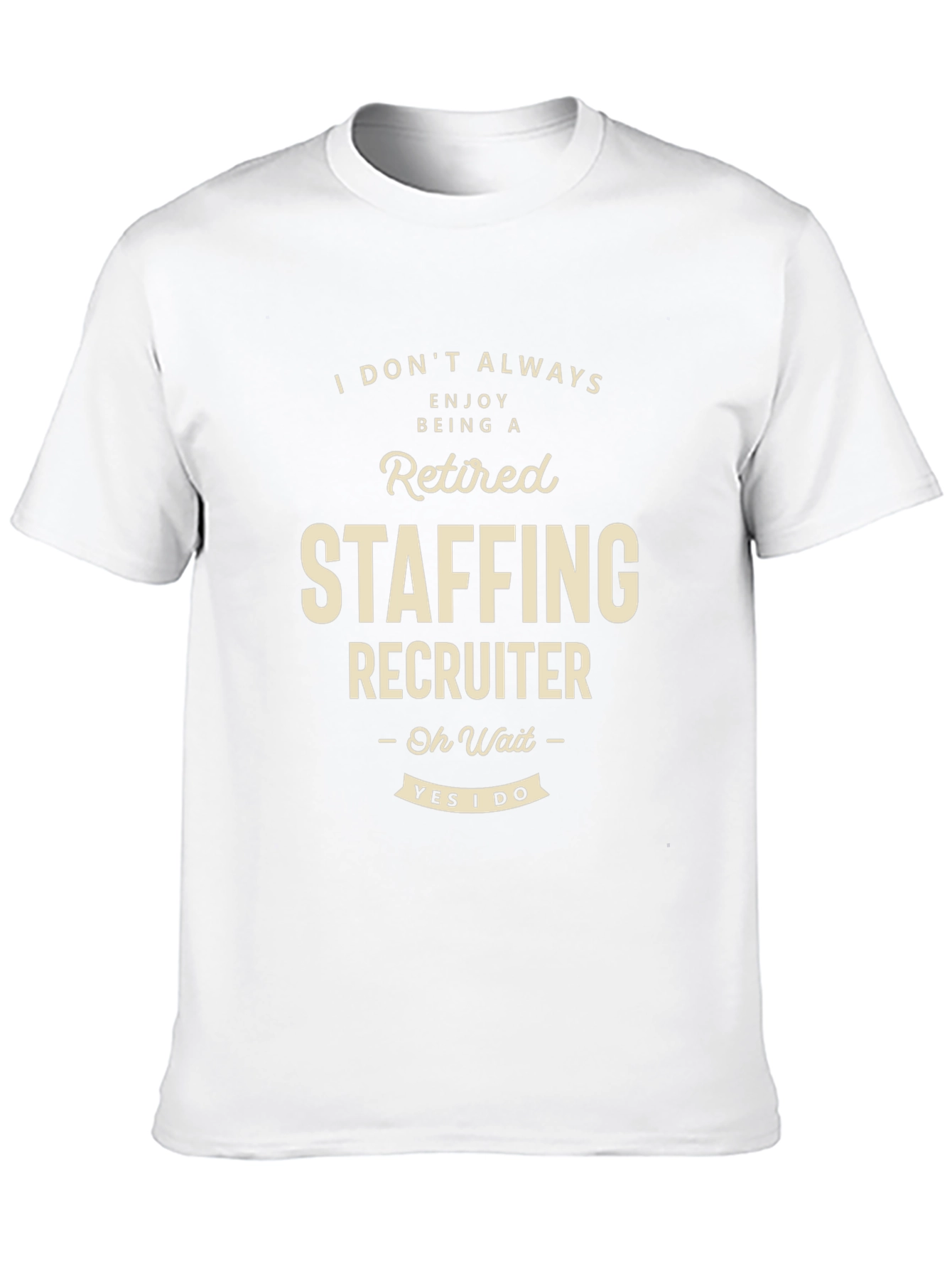 Retired Staffing Recruiter T-Shirt Funny Job Tee