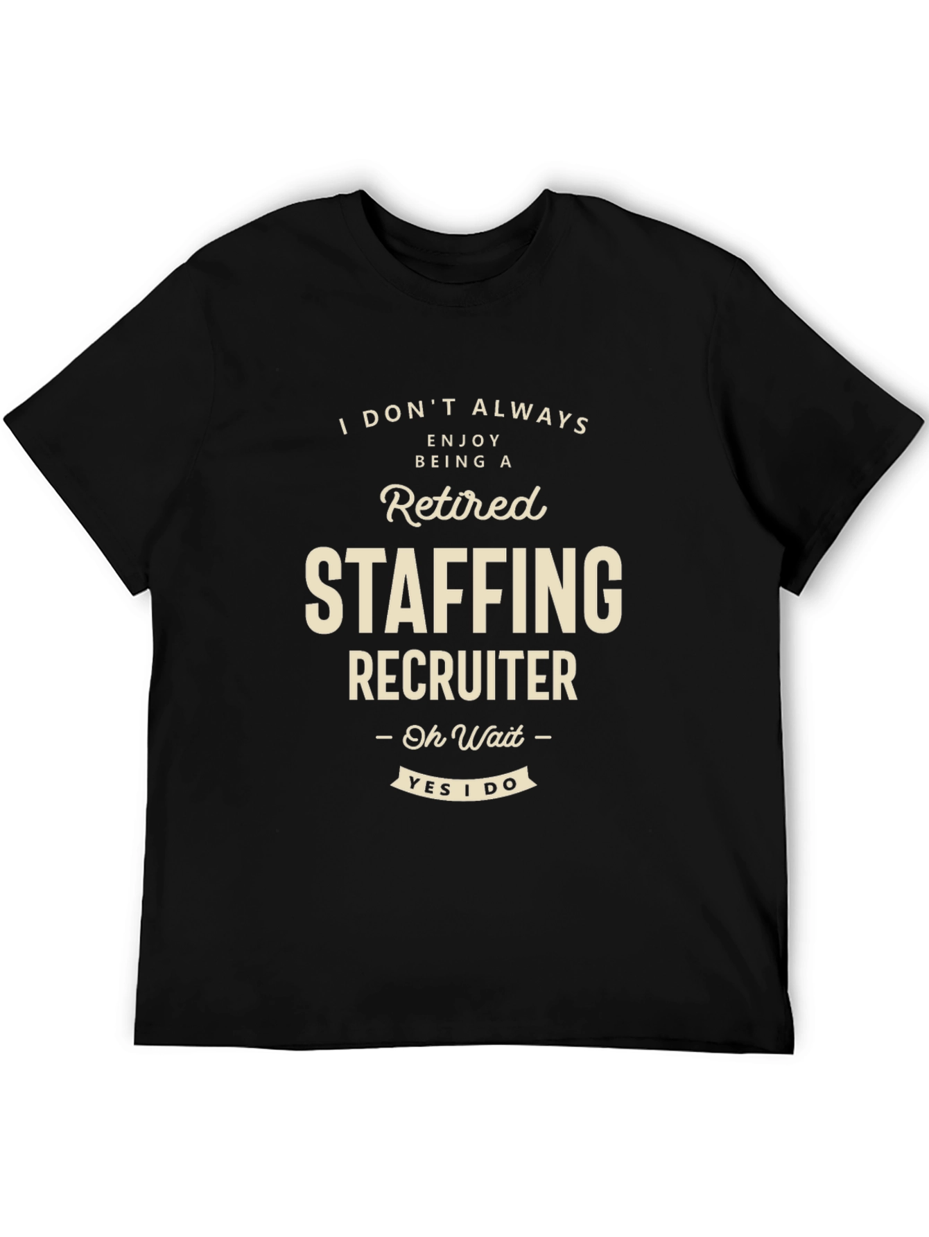 Retired Staffing Recruiter T-Shirt Funny Job Tee