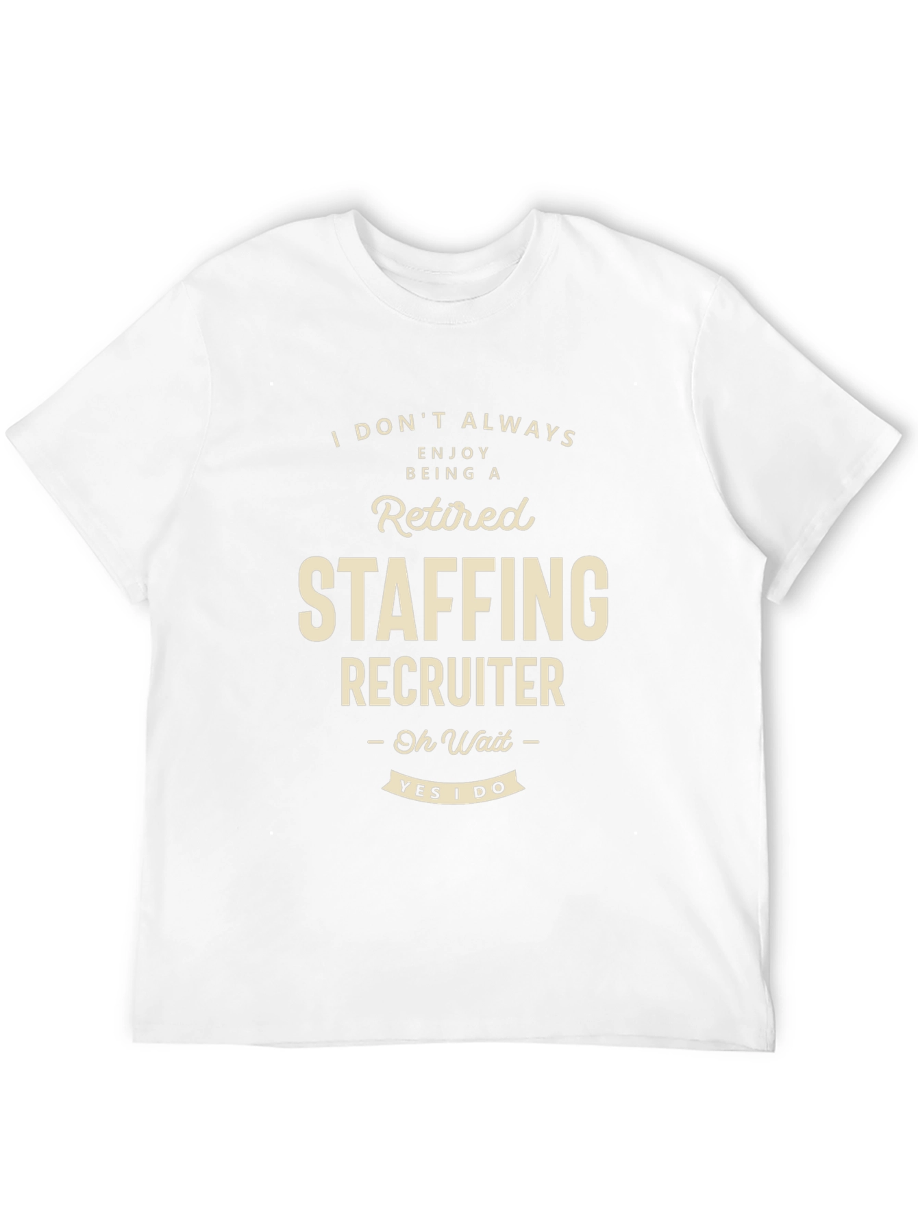 Retired Staffing Recruiter T-Shirt Funny Job Tee