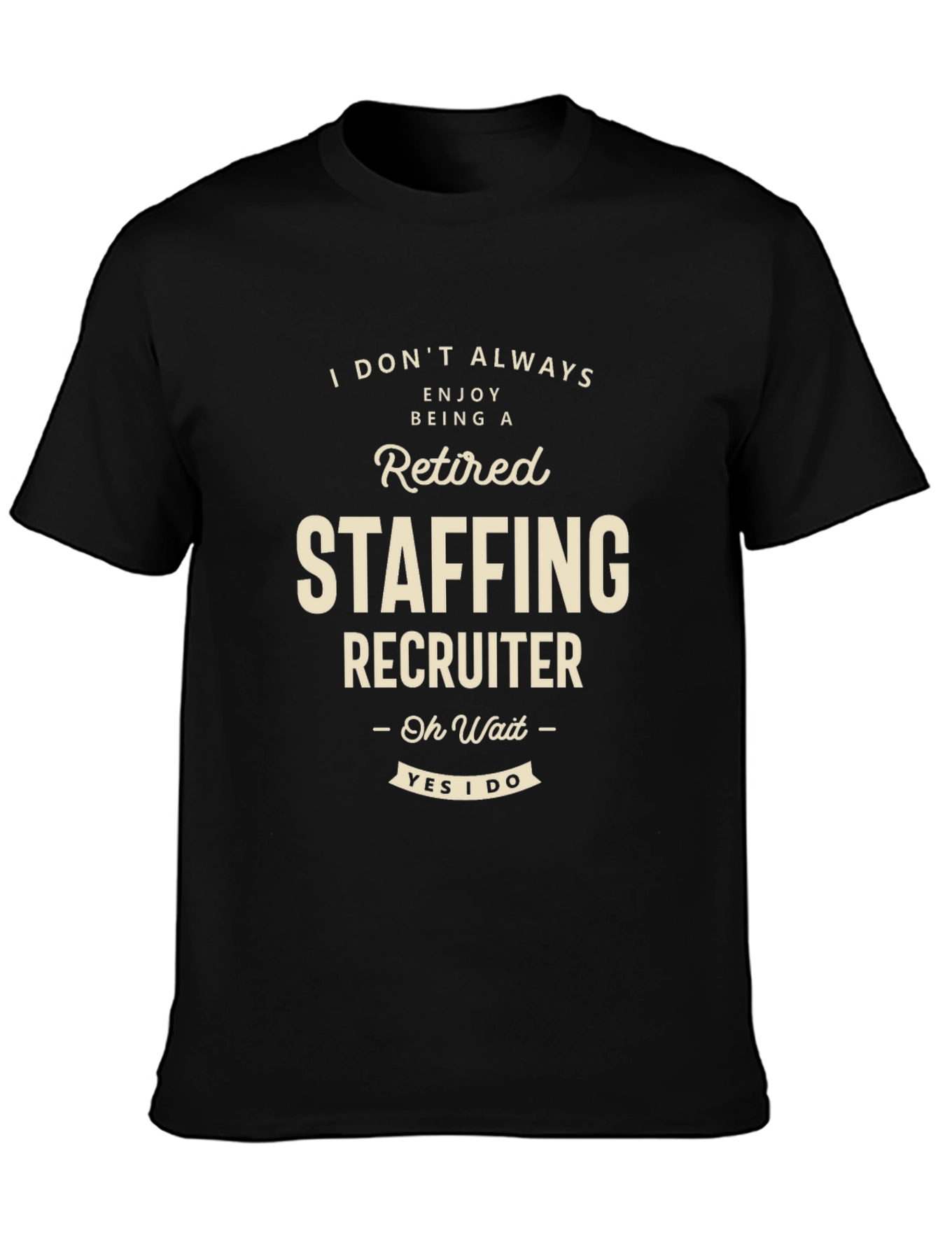 Retired Staffing Recruiter T-Shirt Funny Job Tee