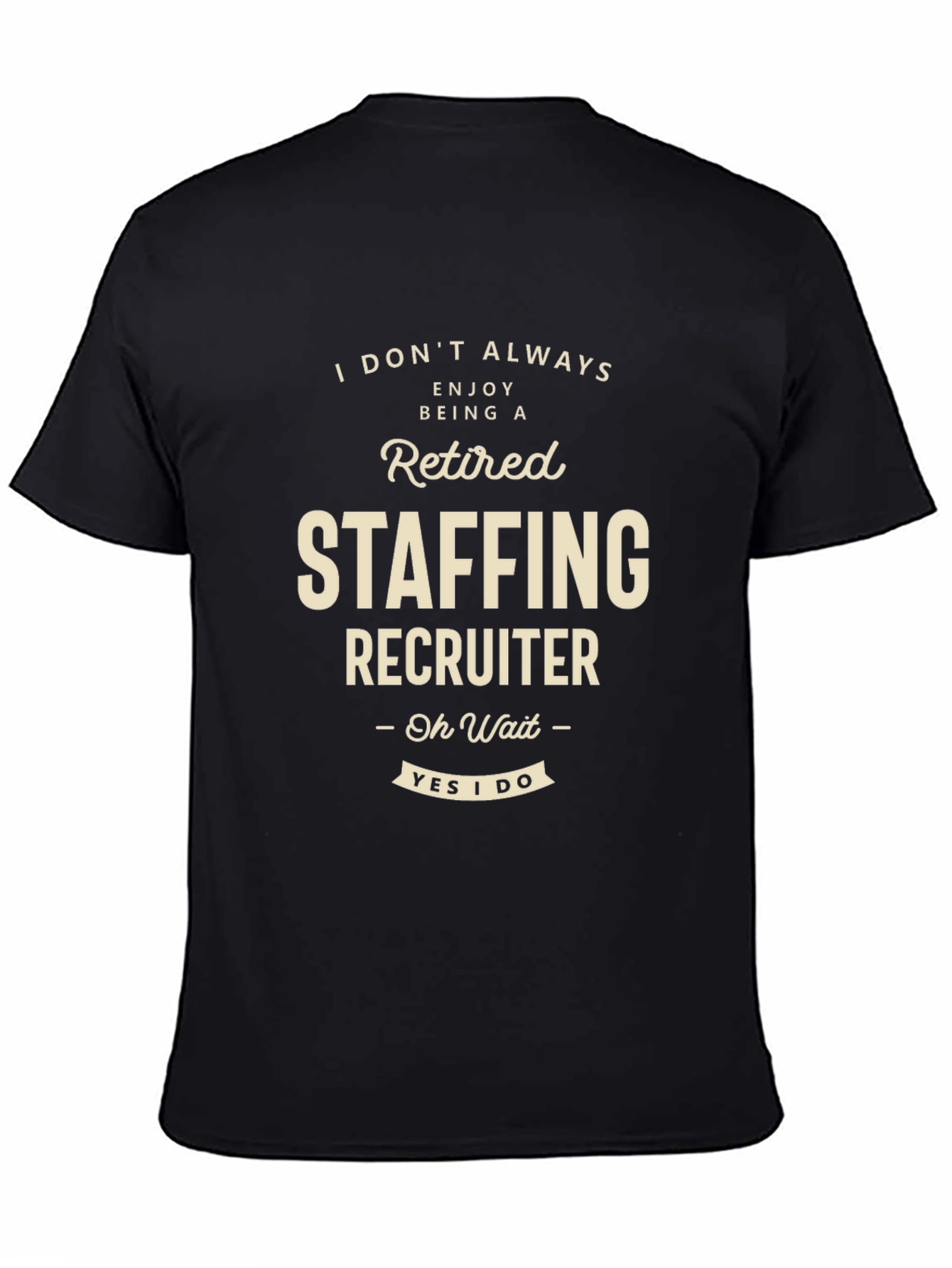 Retired Staffing Recruiter T-Shirt Funny Job Tee