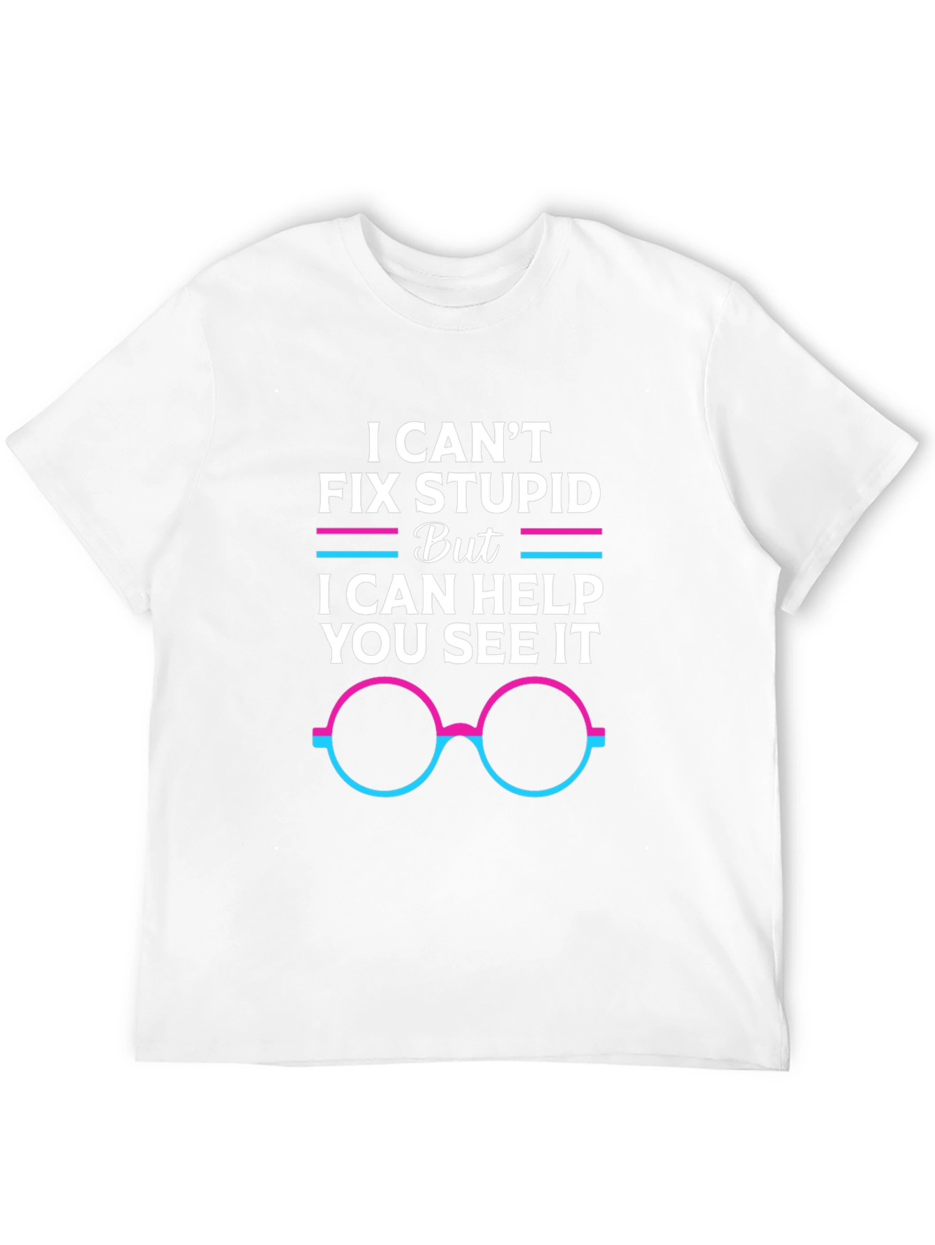 I Cant Fix Stupid Graphic Tee