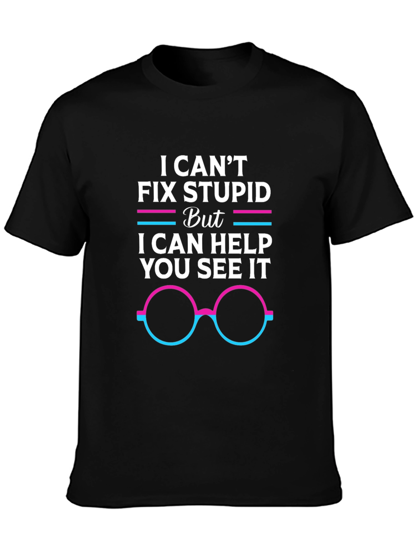 I Cant Fix Stupid Graphic Tee