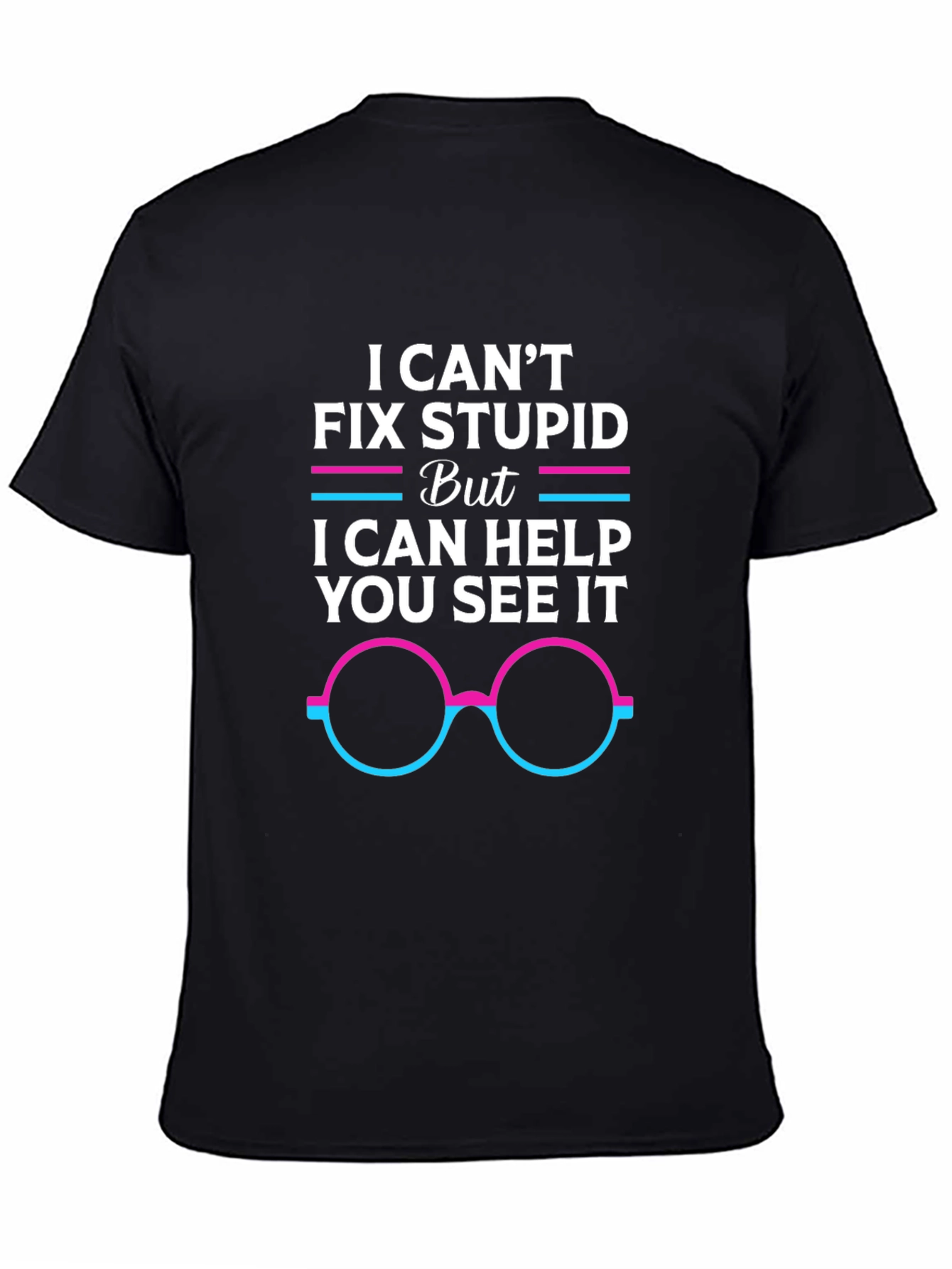 I Cant Fix Stupid Graphic Tee