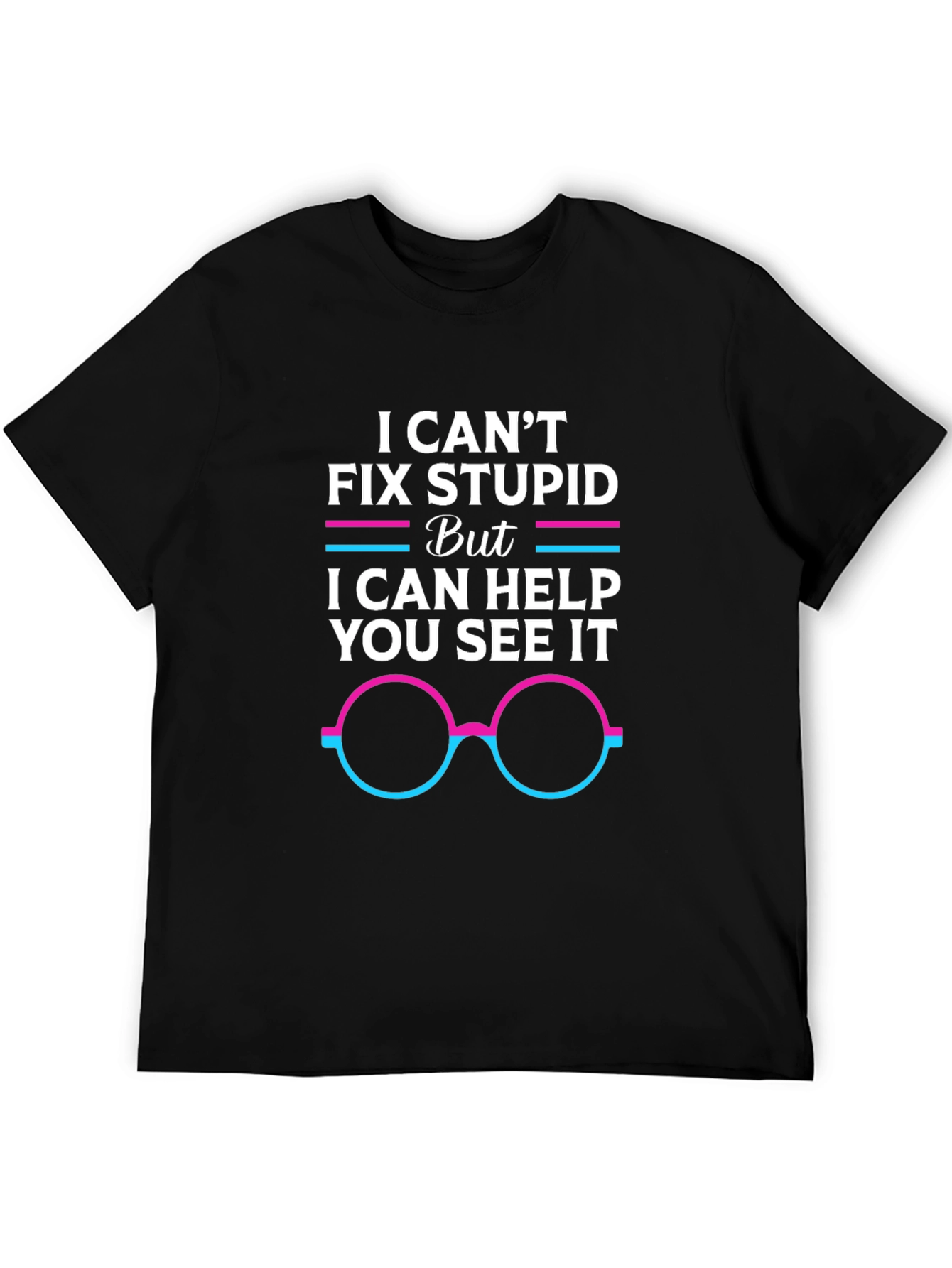 I Cant Fix Stupid Graphic Tee