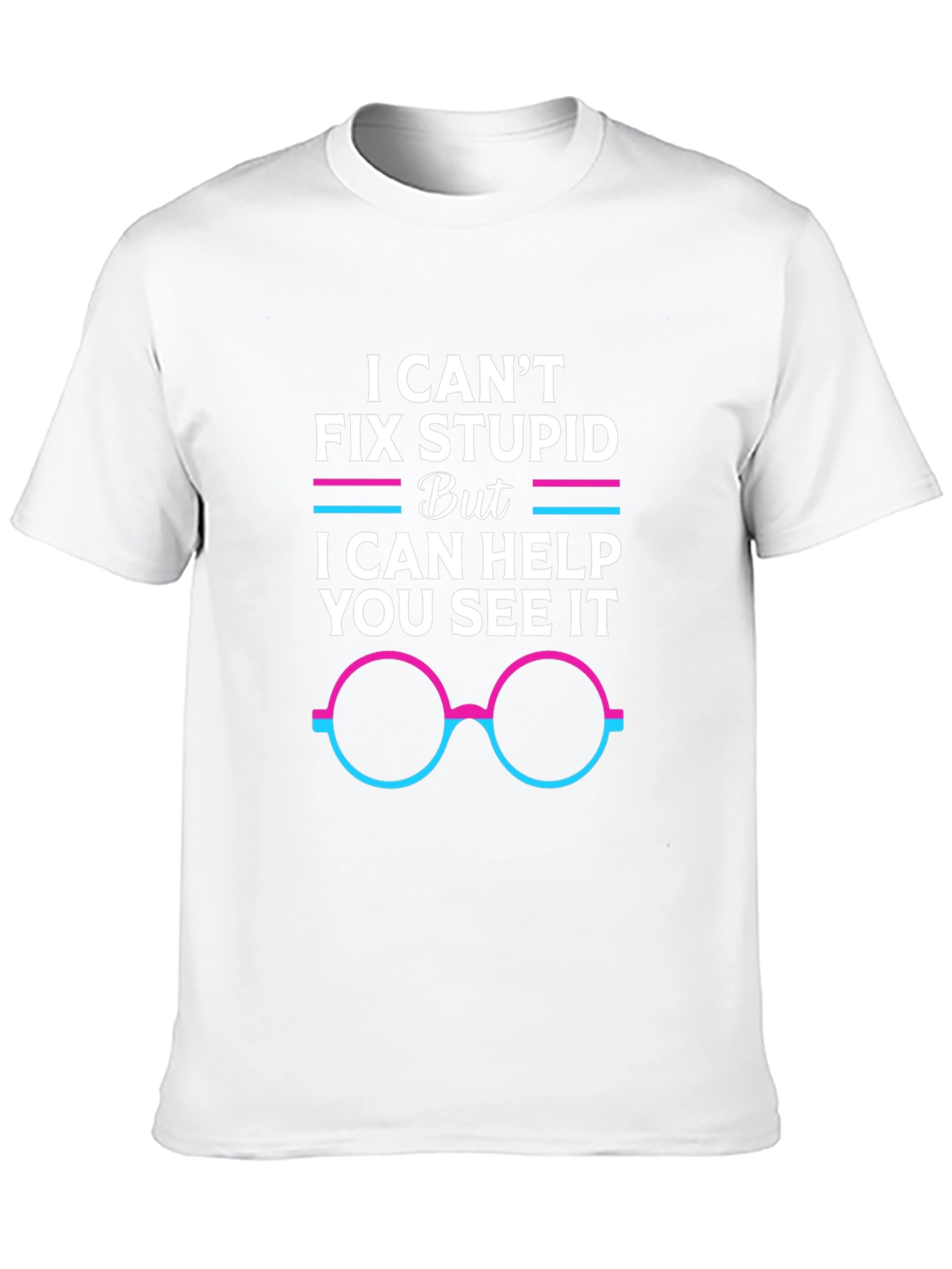 I Cant Fix Stupid Graphic Tee
