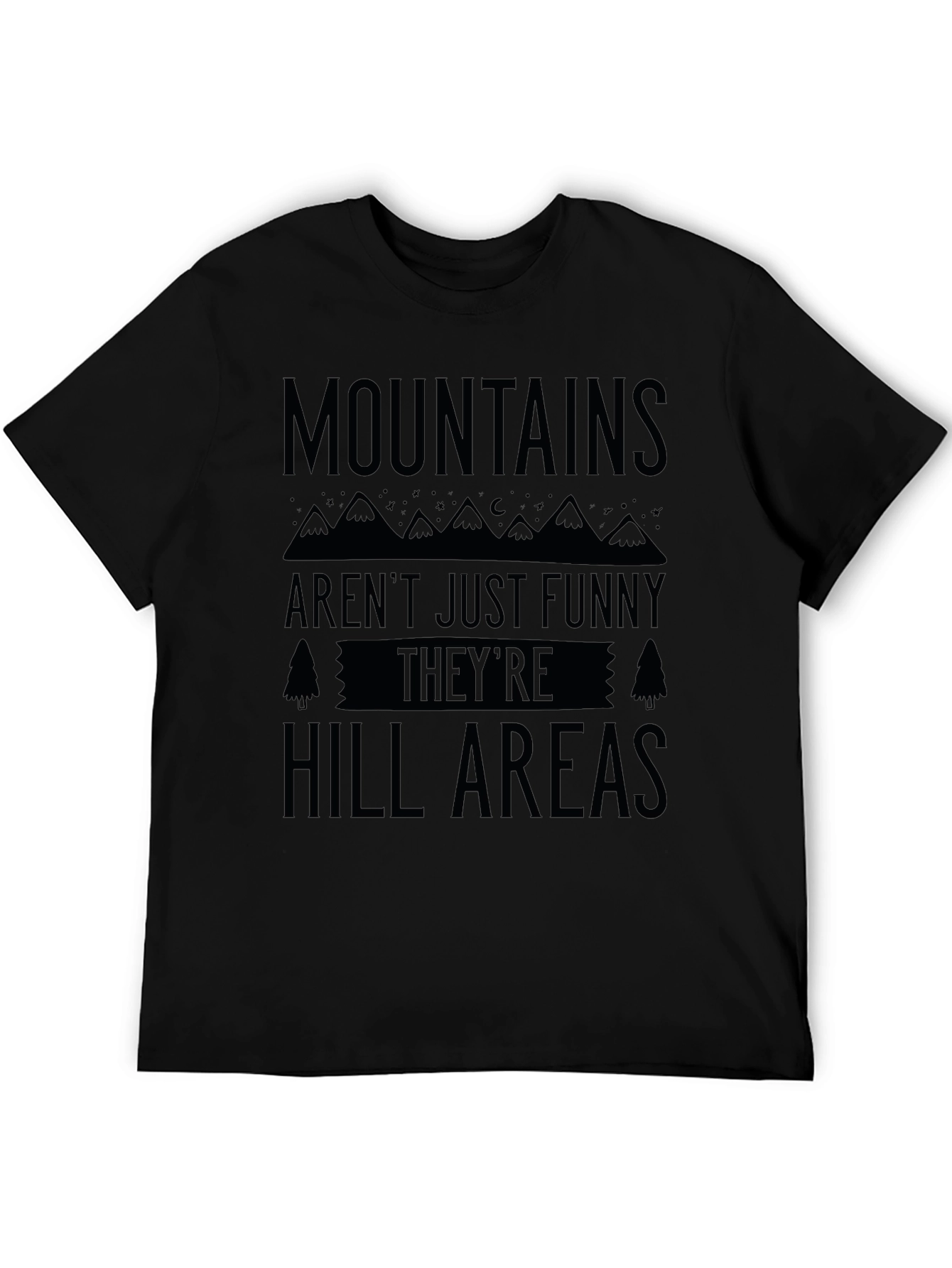 Mountains Arent Just Funny Hill Areas Black T-Shirt