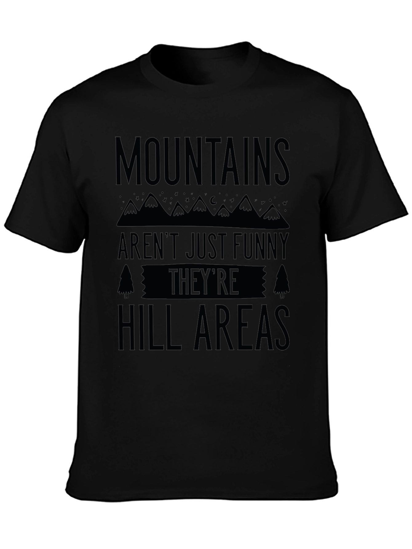 Mountains Arent Just Funny Hill Areas Black T-Shirt