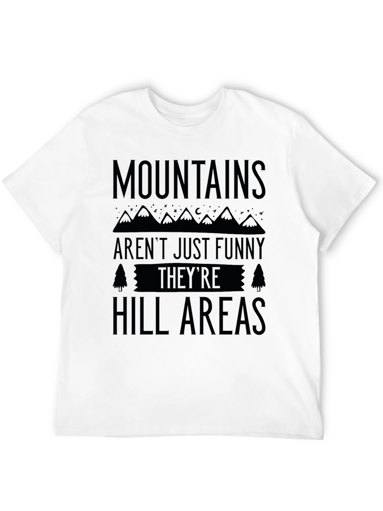 Mountains Arent Just Funny Hill Areas Black T-Shirt