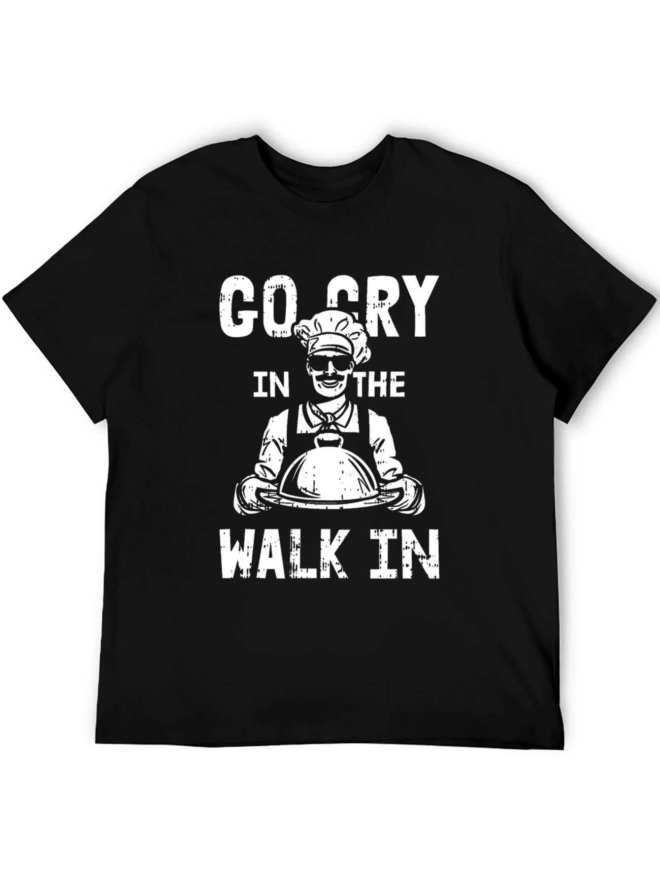 Go Cry in The Walk-In Chef T-Shirt