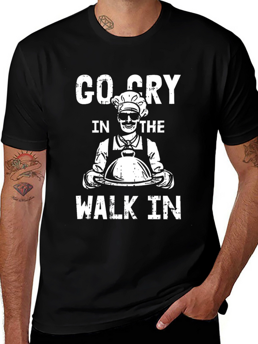 Go Cry in The Walk-In Chef T-Shirt