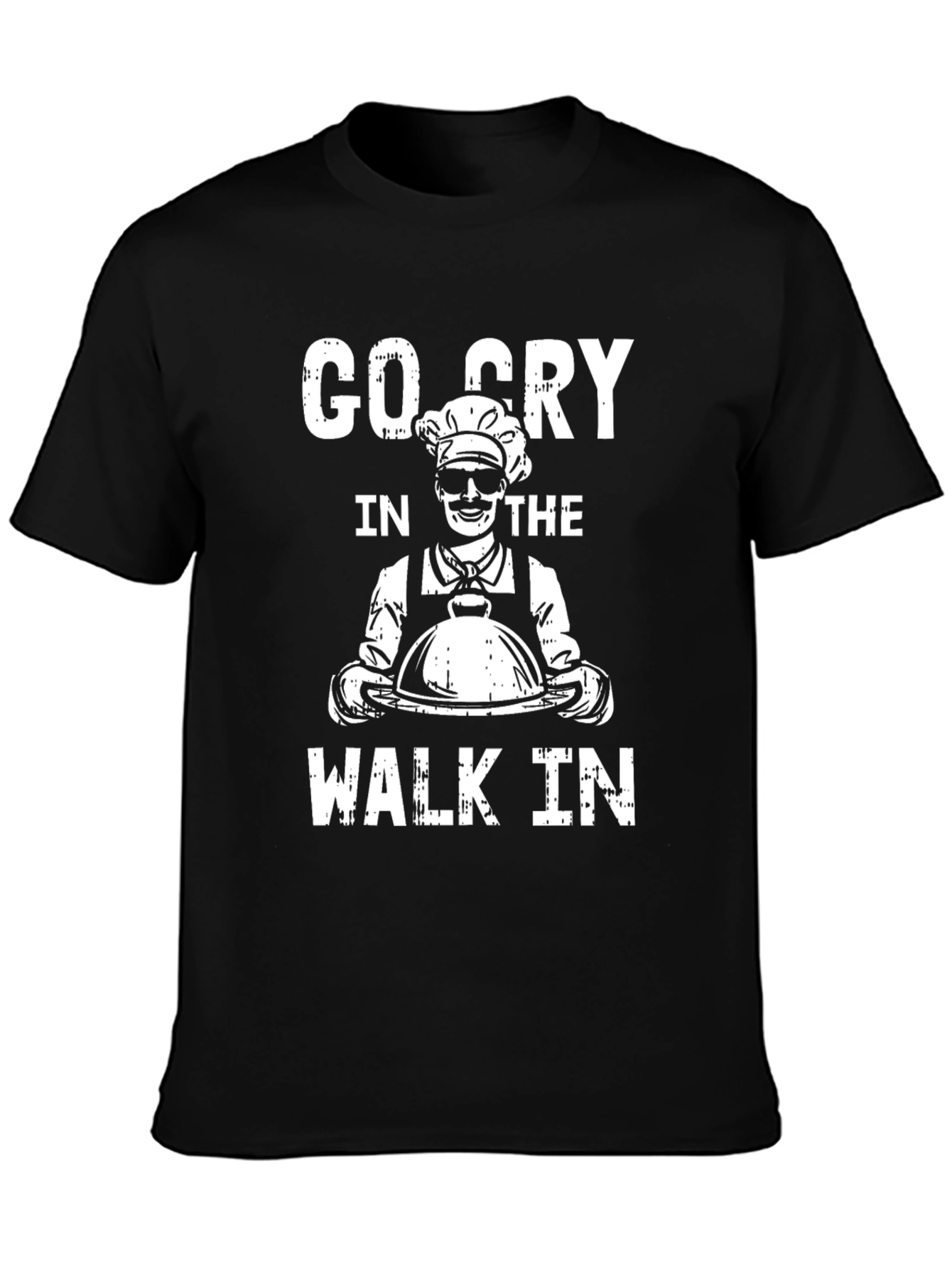 Go Cry in The Walk-In Chef T-Shirt