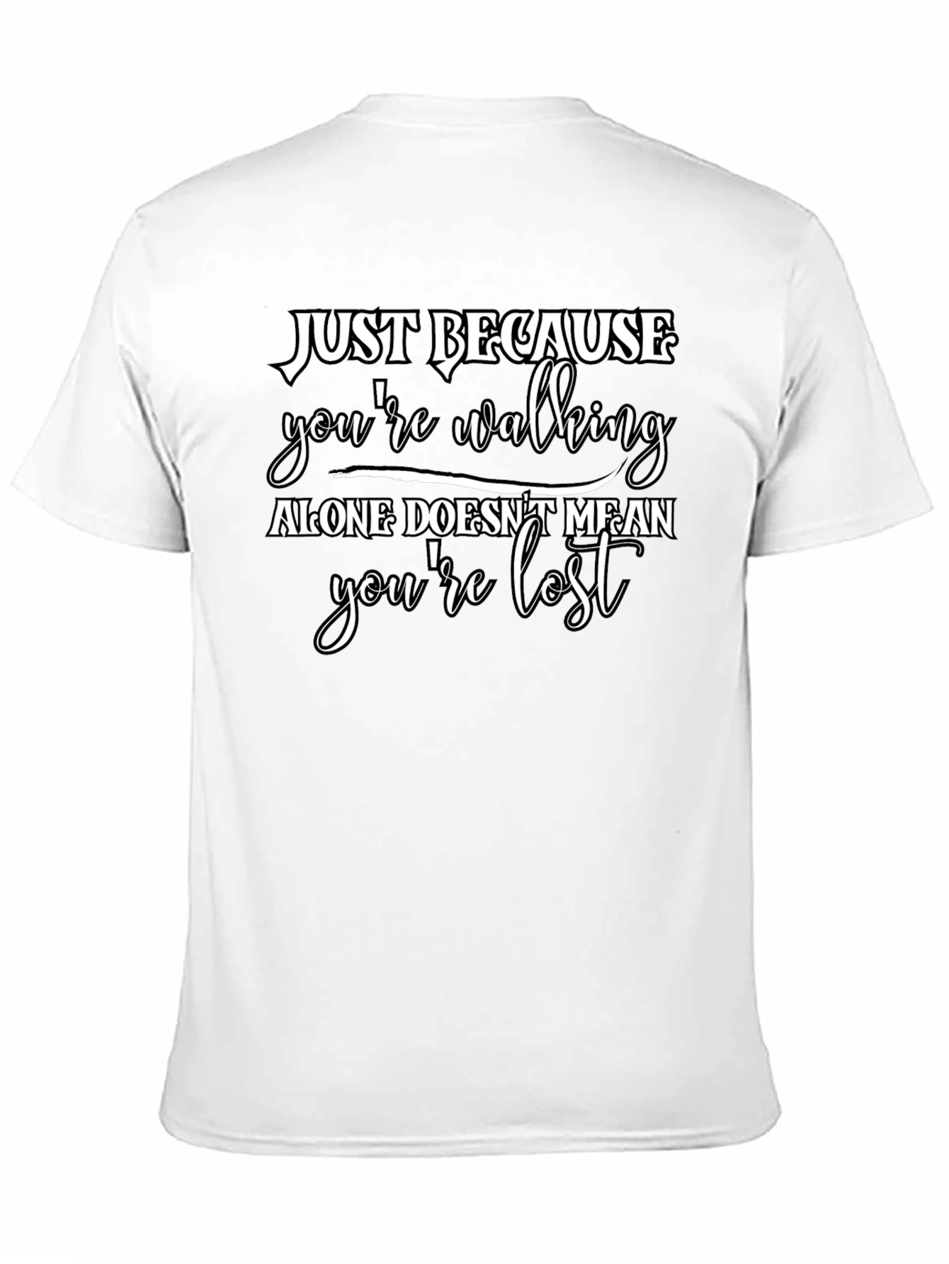 Just Because T-Shirt - Walking Alone Motivational Tee