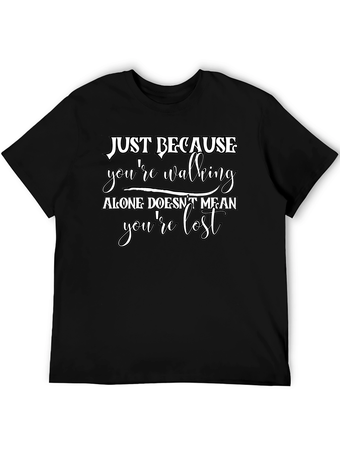 Just Because T-Shirt - Walking Alone Motivational Tee